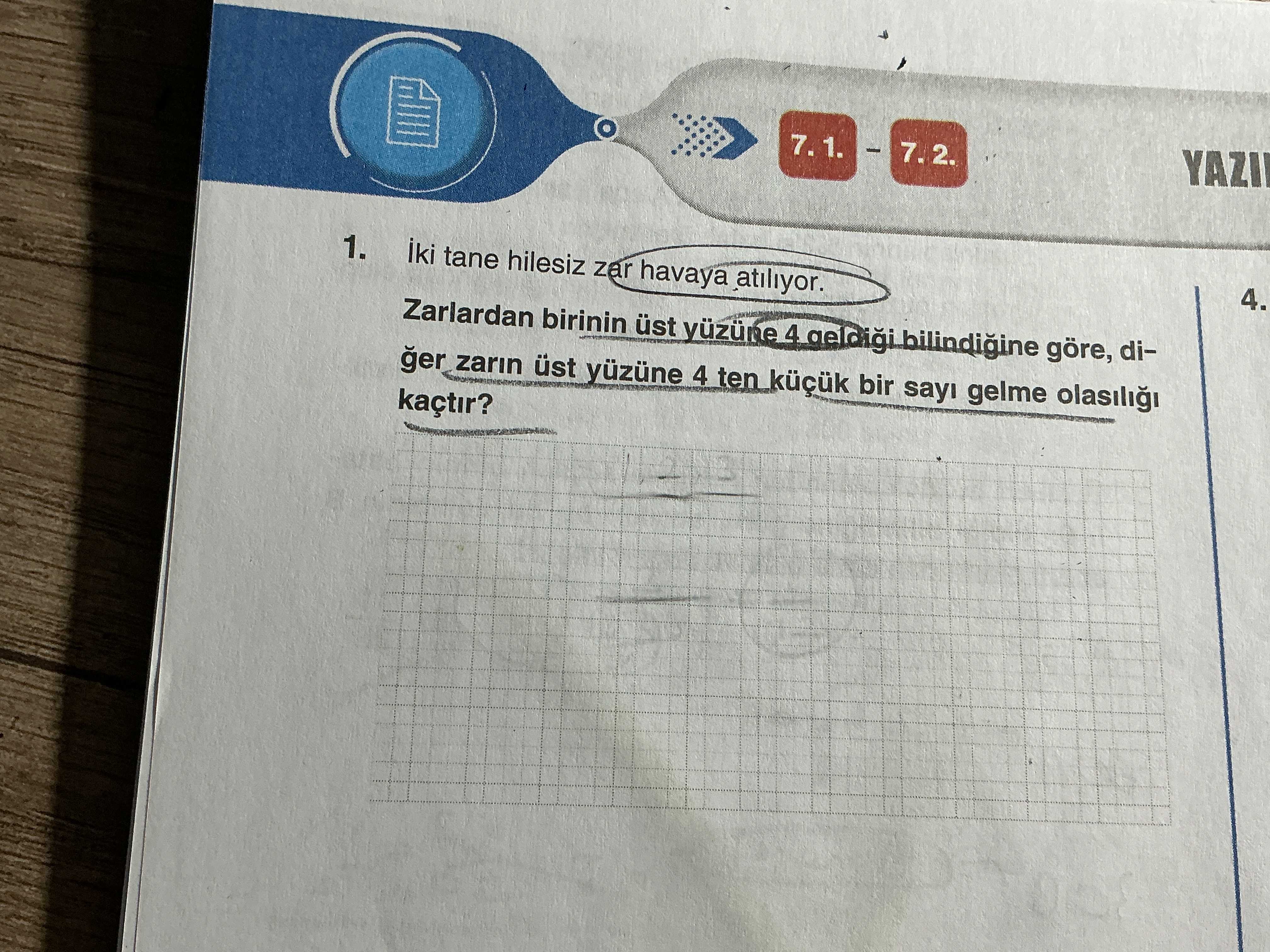 İki tane hilesiz zar havaya atılıyor. Zarlardan birinin üst yüzüne 4 geldiği bilindiğine göre, diğer