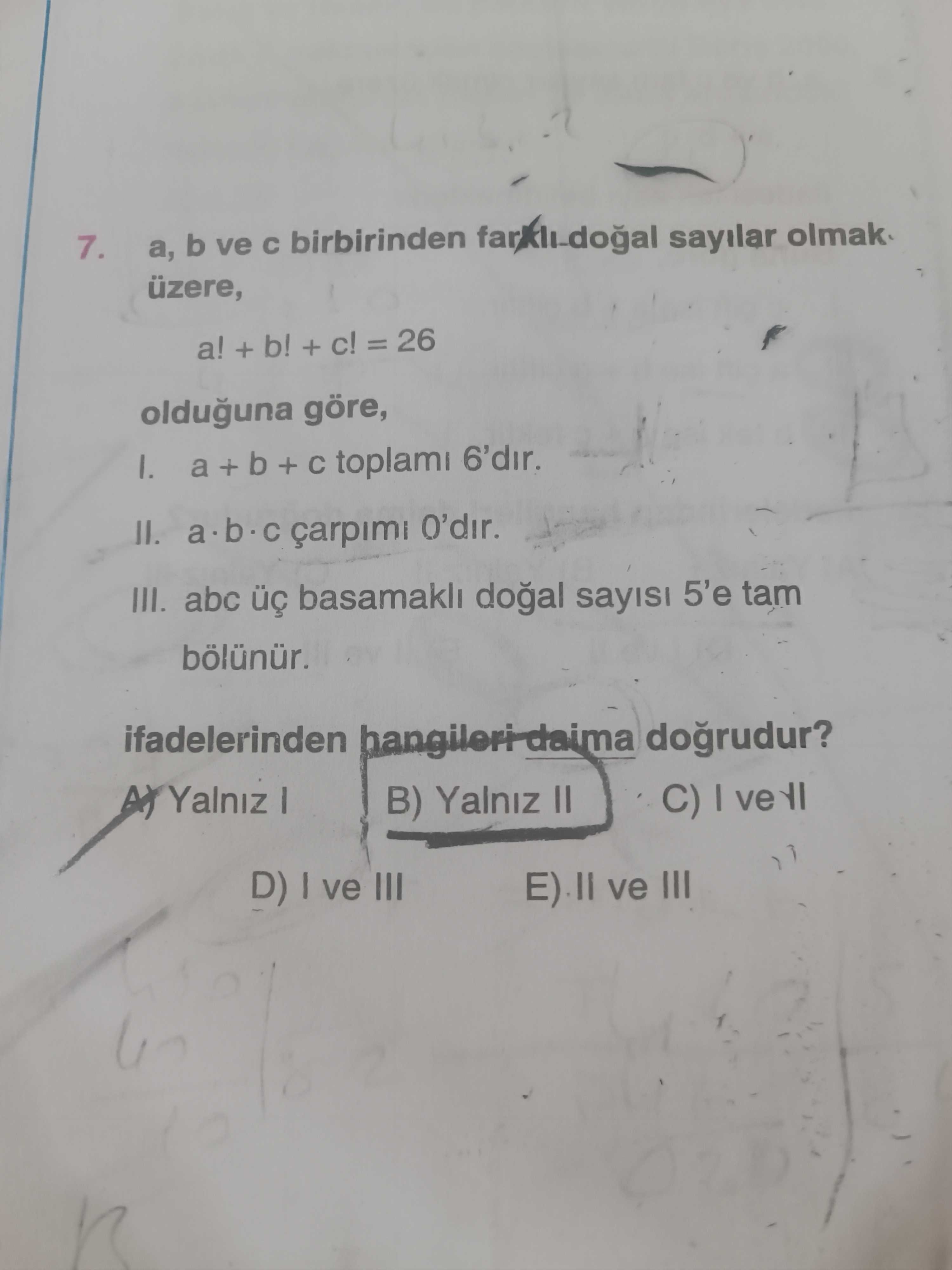 a, b ve c birbirinden farklı doğal sayılar olmak üzere, a! + b! + c! = 26 olduğuna göre, I. a + b +