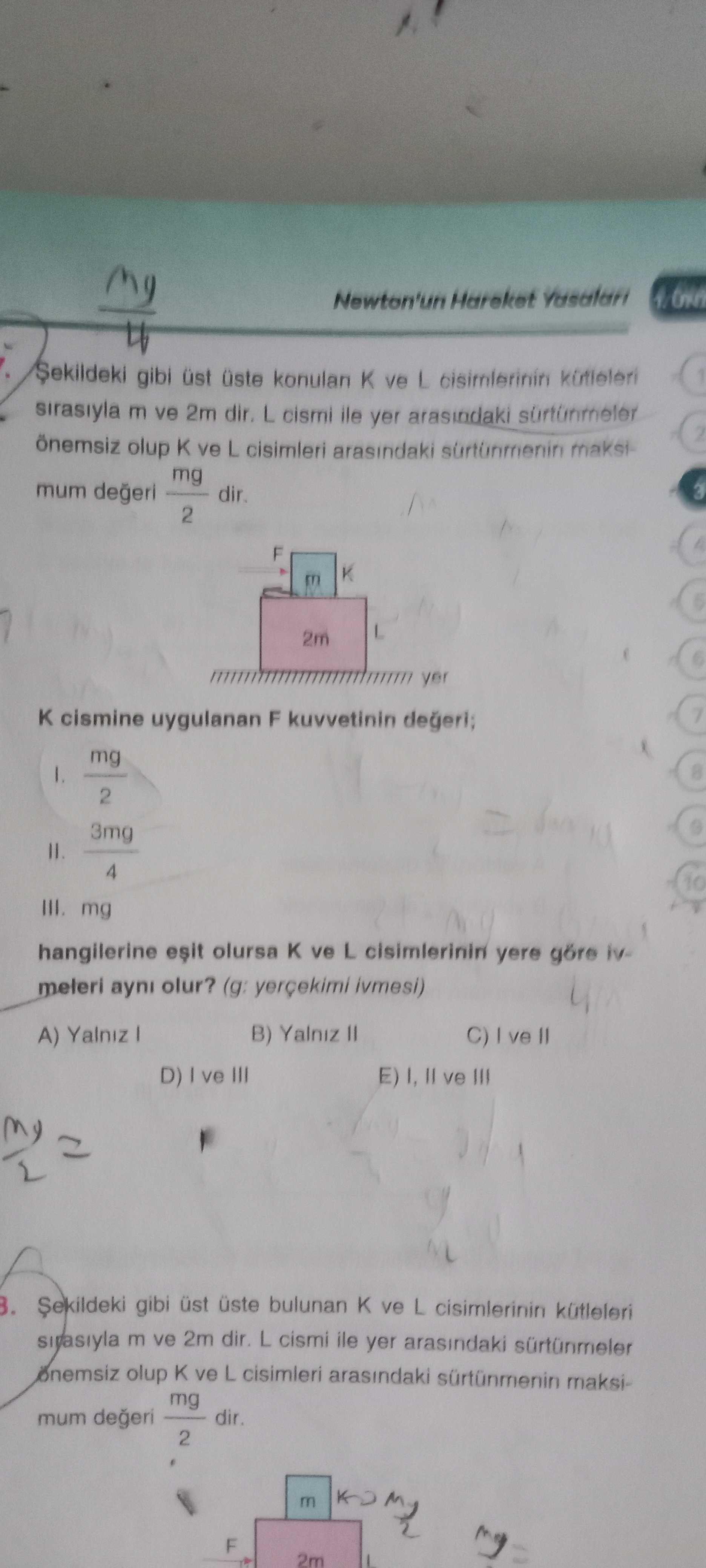 Şekildeki gibi üst üste konulan K ve L cisimlerinin kütleleri sırasıyla m ve 2m dir. L cismi ile yer