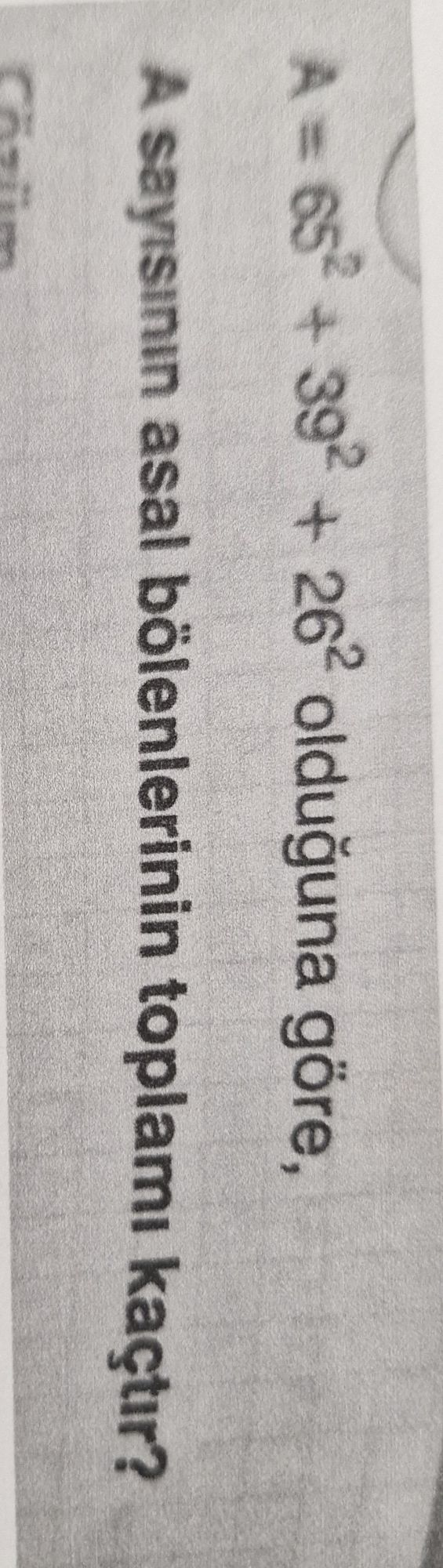 A = 65² + 39² + 26² olduğuna göre, A sayısının asal bölenlerinin toplamı kaçtır?