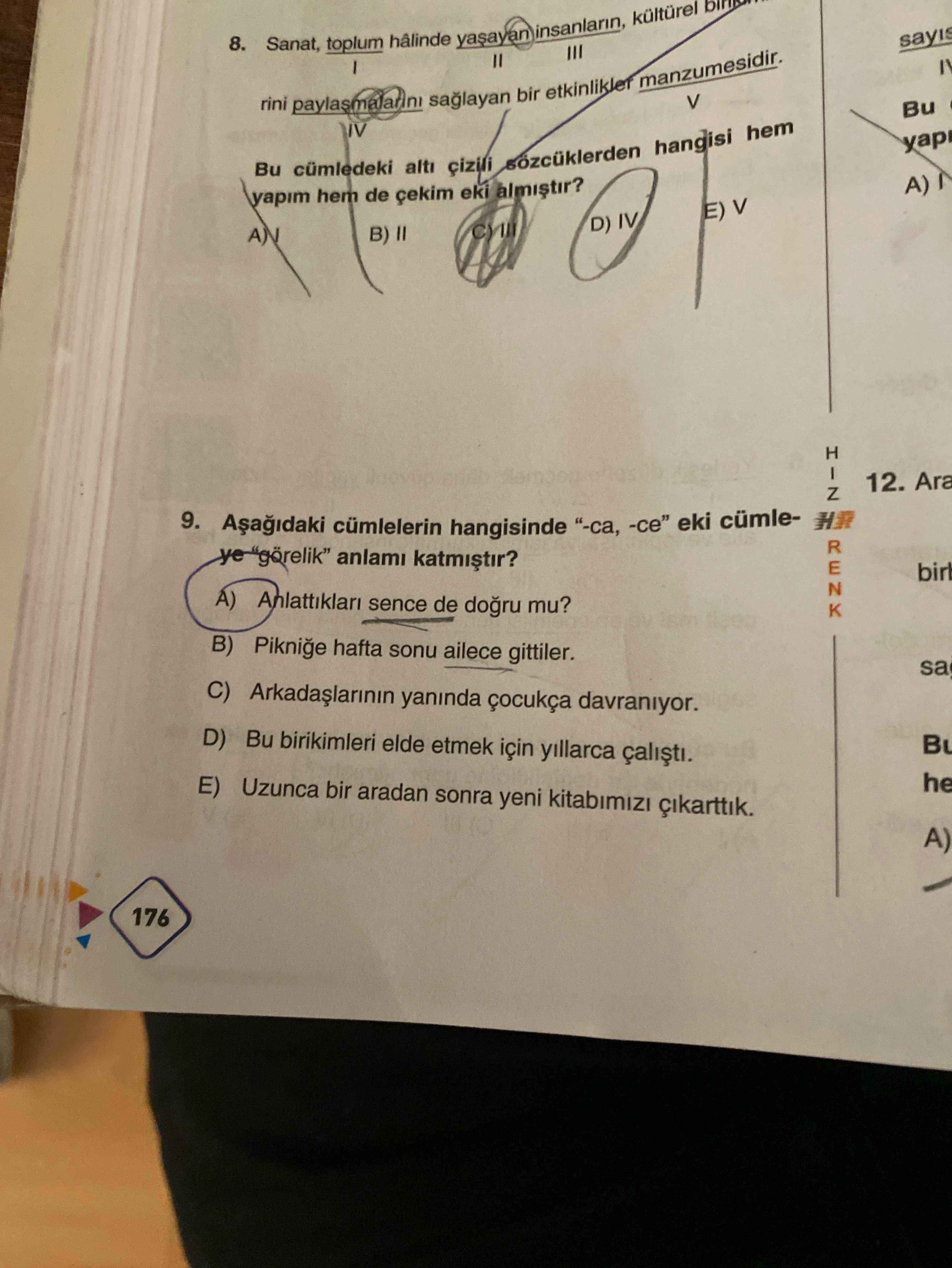 Aşağıdaki cümlelerin hangisinde "-ca, -ce" eki cümleye "görelik" anlamı katmıştır?