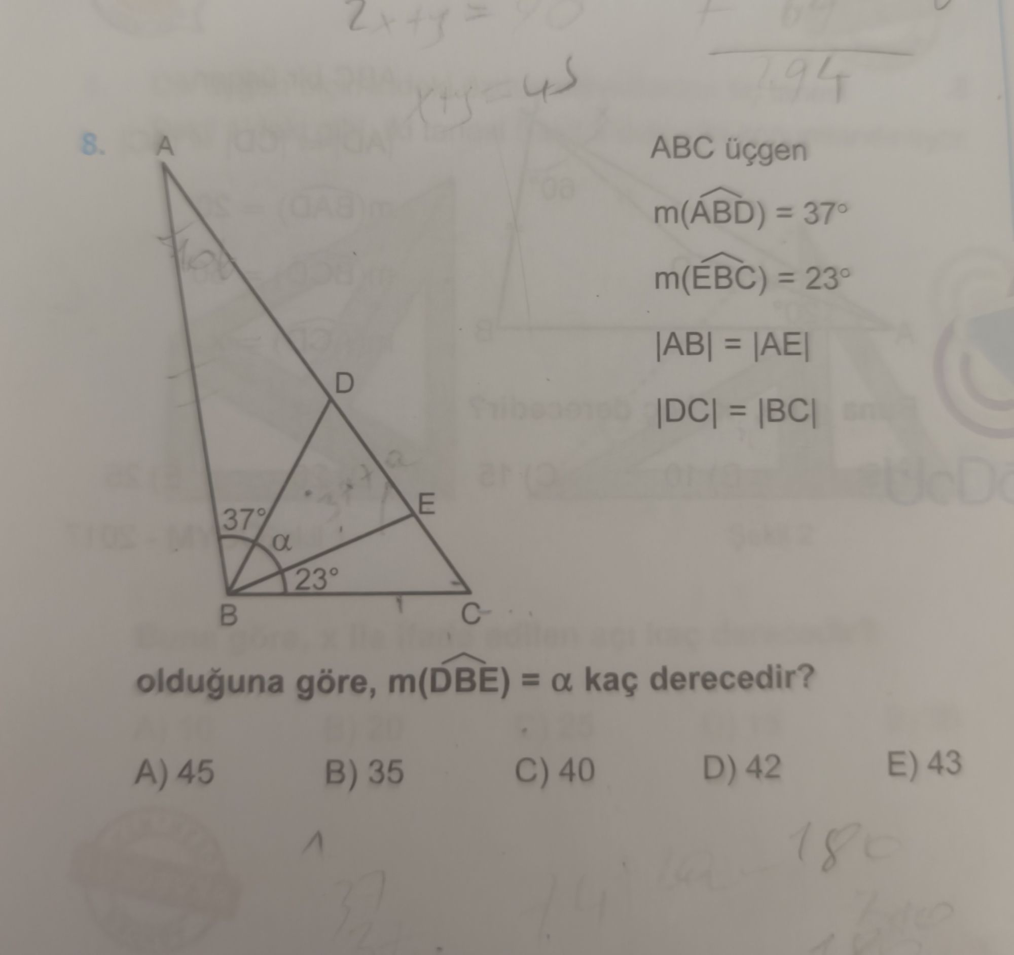 ABC üçgen m(ÂBD) = 37° m(ÊBC) = 23° |AB| = |AE| |DC| = |BC| olduğuna göre, m(D̂BE) = α kaç