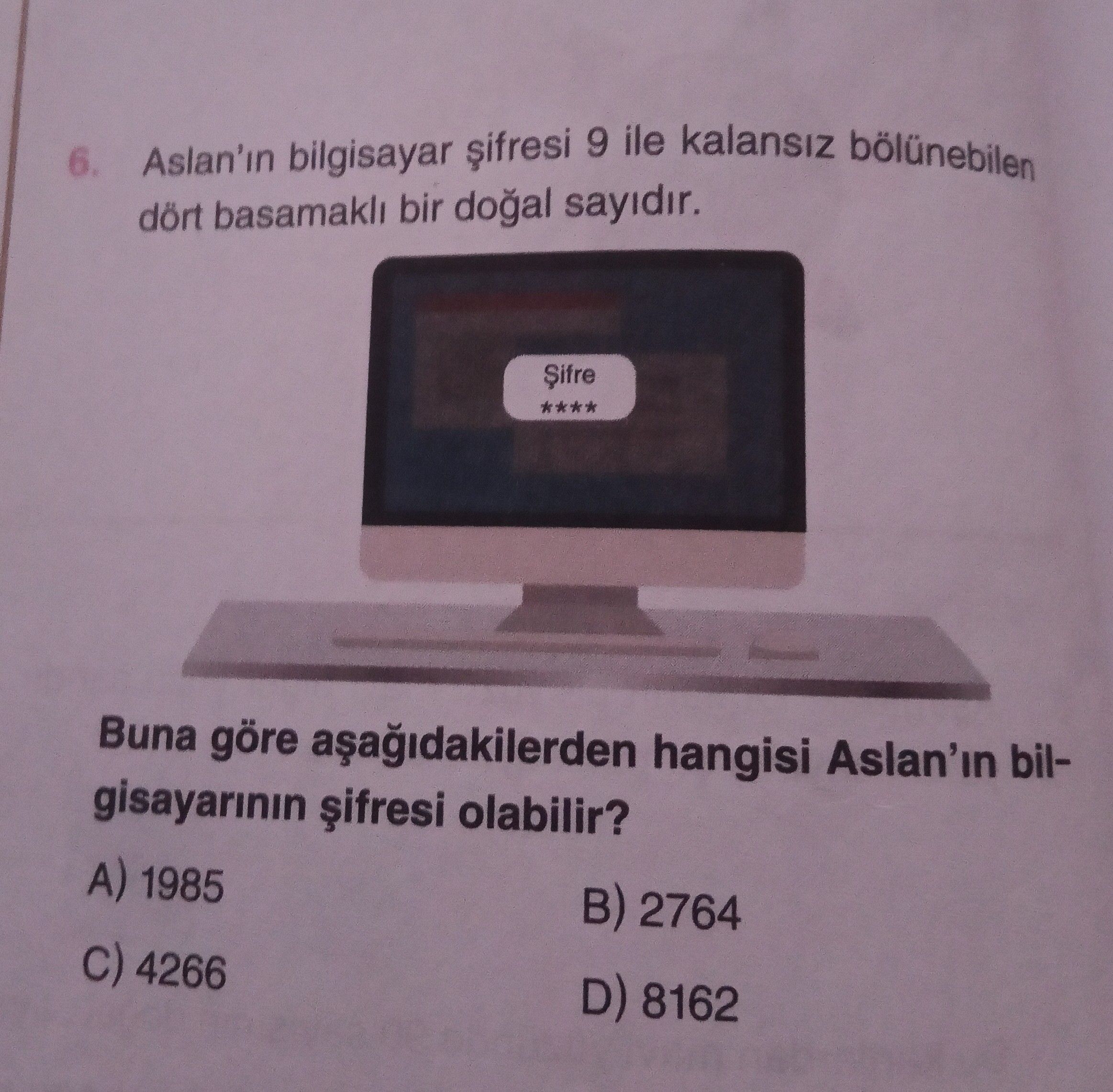 Aslan'ın bilgisayar şifresi 9 ile kalansız bölünebilen dört basamaklı bir doğal sayıdır. Buna göre