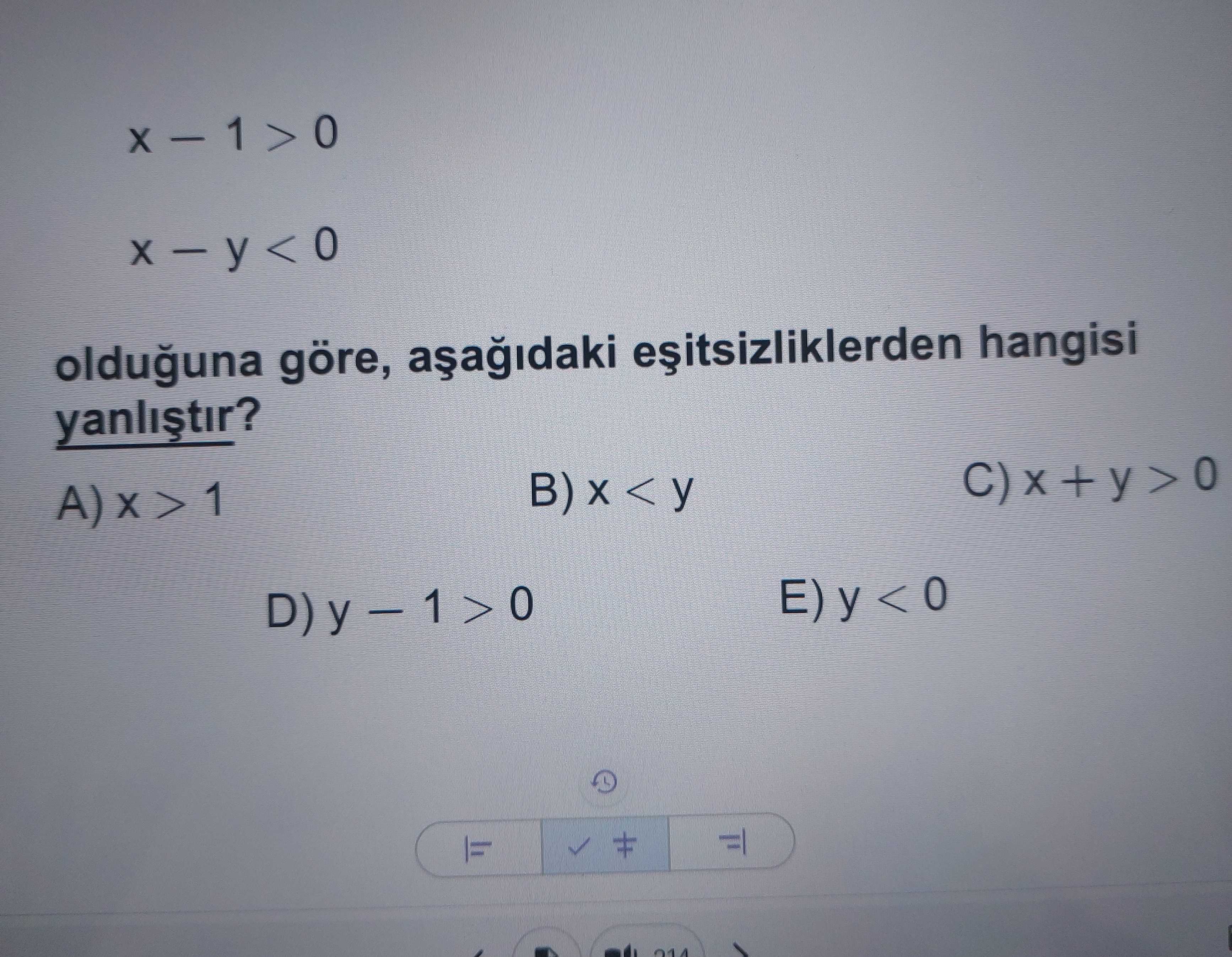 x − 1 > 0 x − y < 0 olduğuna göre, aşağıdaki eşitsizliklerden hangisi yanlıştır?