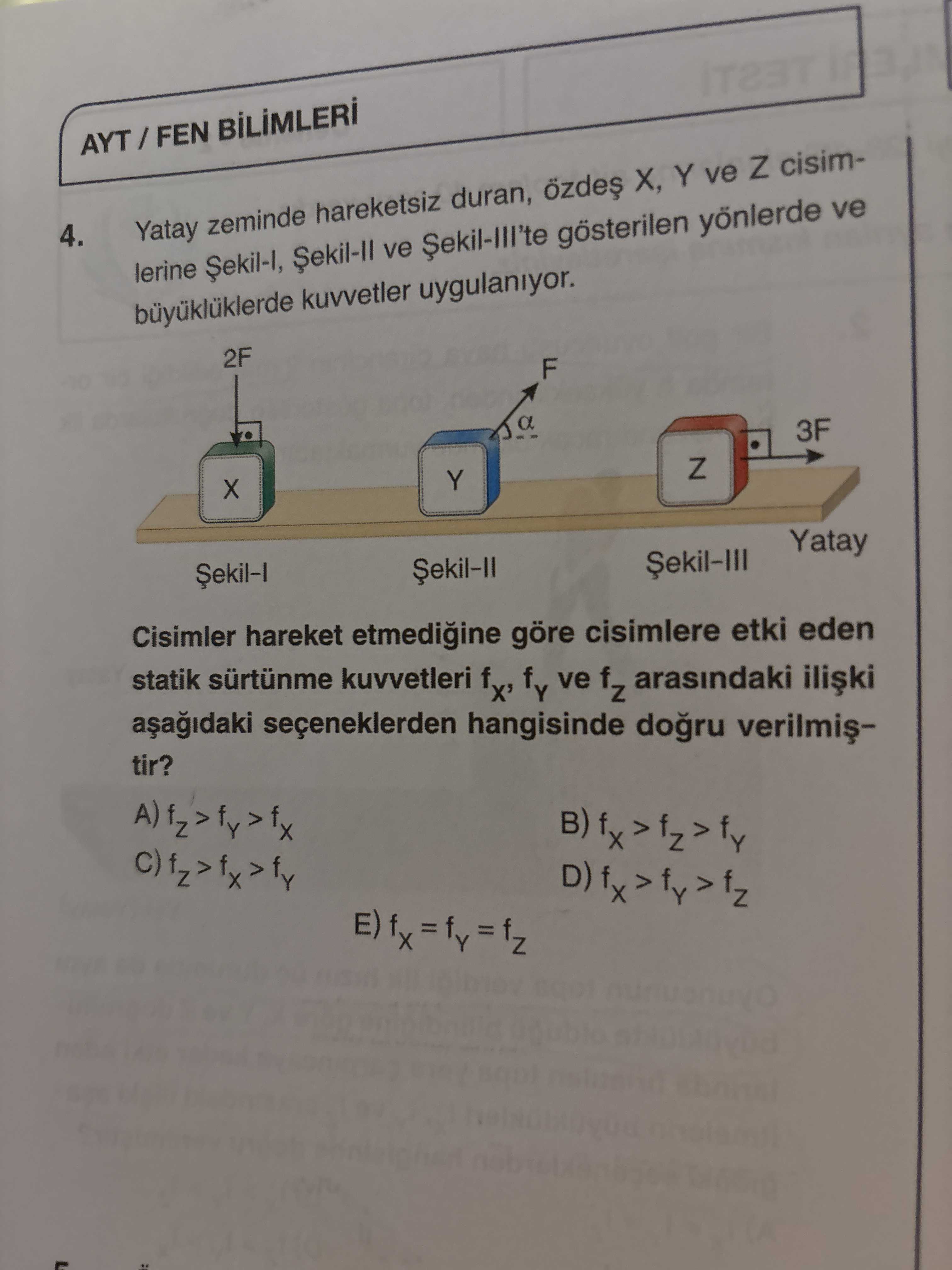 Yatay zeminde hareketsiz duran, özdeş X, Y ve Z cisimlerine Şekil-I, Şekil-II ve Şekil-III'te