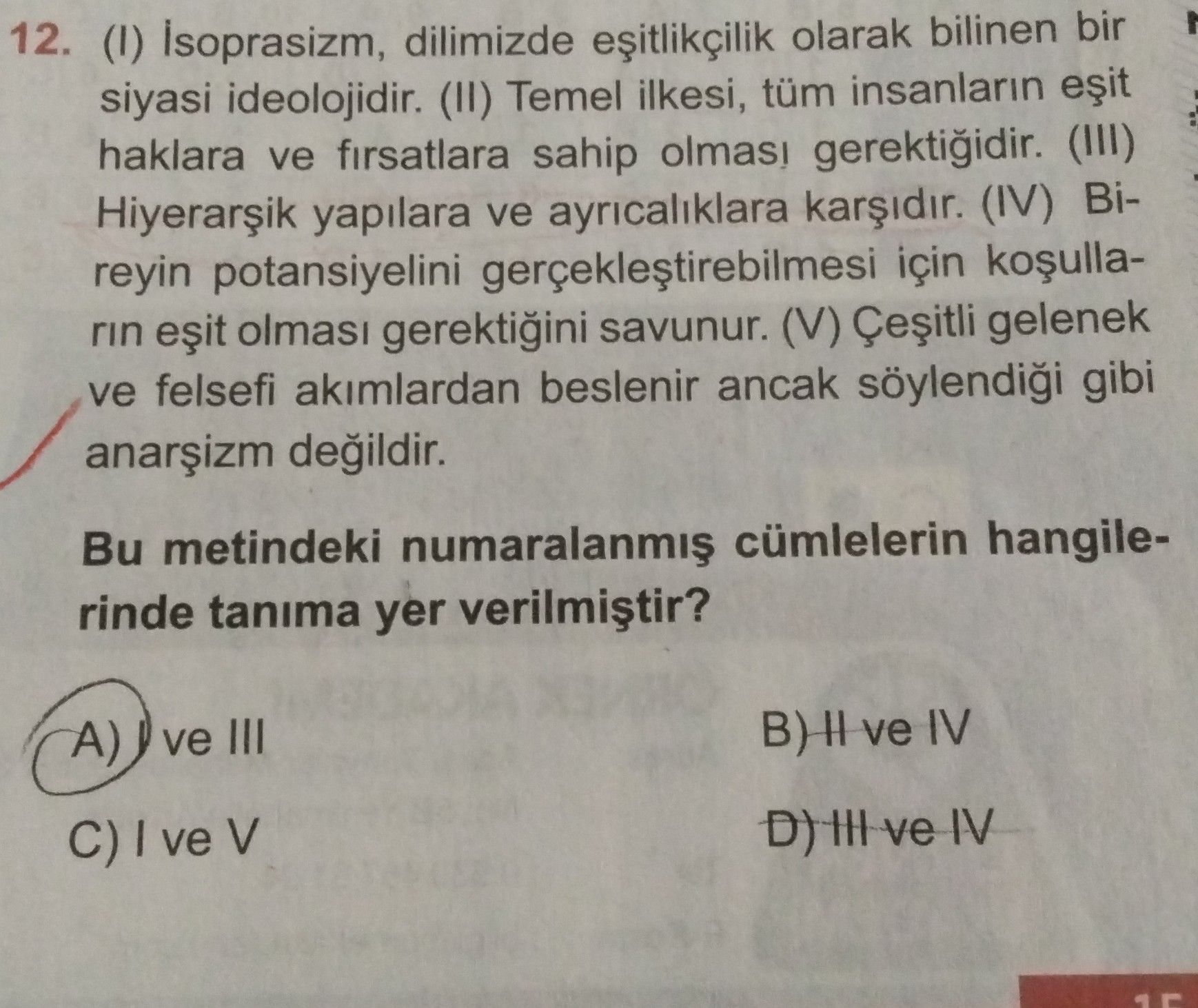 (I) İsoprasizm, dilimizde eşitlikçilik olarak bilinen bir siyasi ideolojidir. (II) Temel ilkesi, tüm