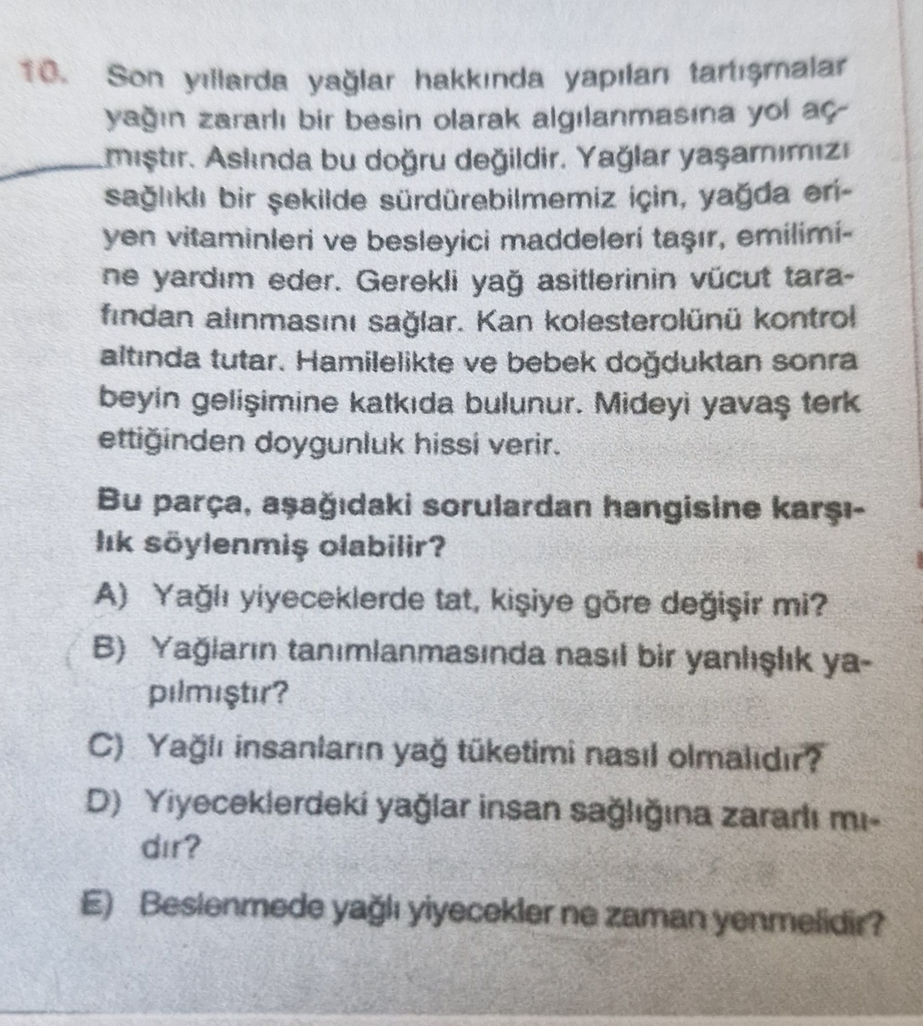 Son yıllarda yağlar hakkında yapılan tartışmalar yağın zararlı bir besin olarak algılanmasına yol