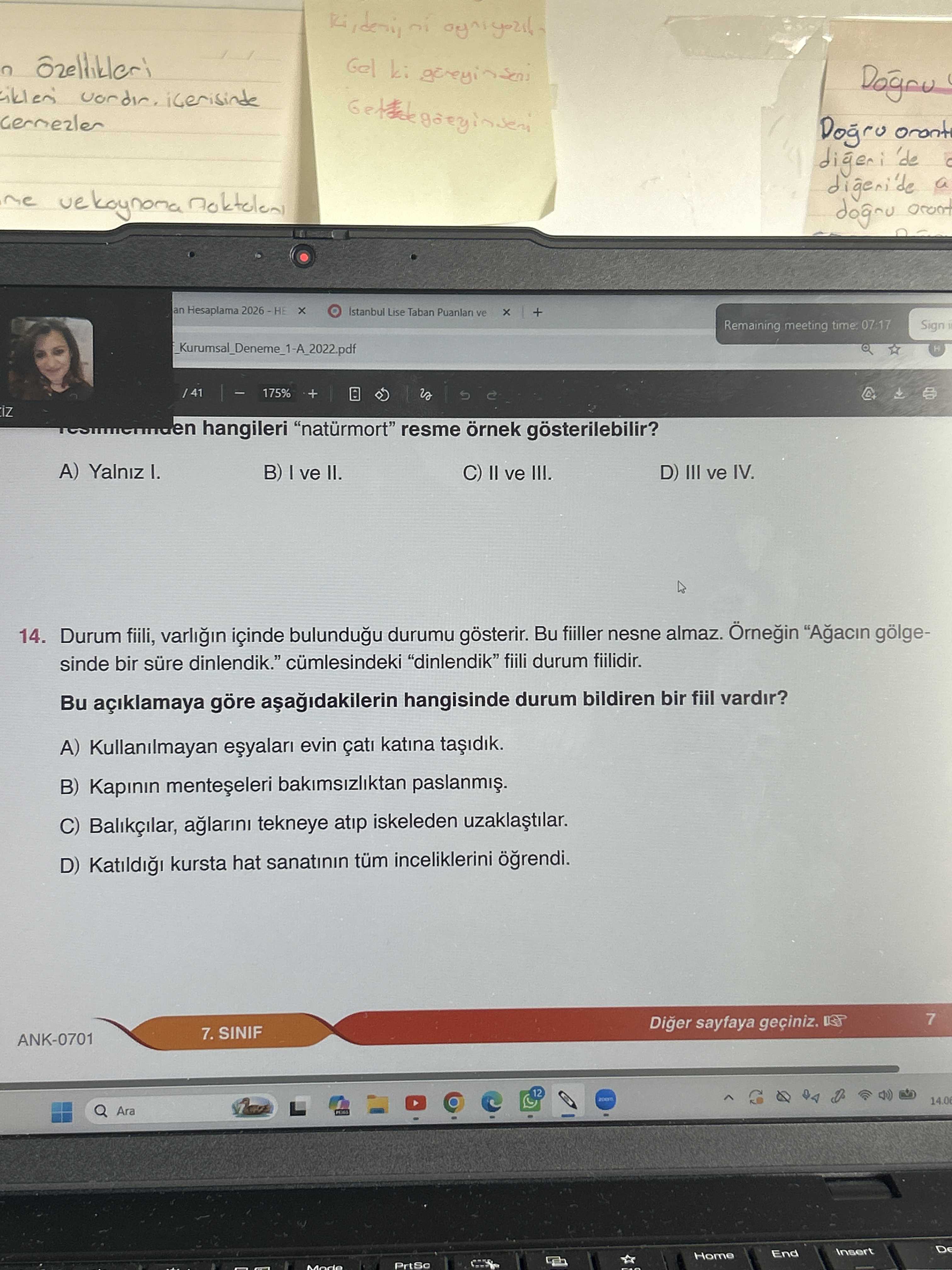 Durum fiili, varlığın içinde bulunduğu durumu gösterir. Bu fiiller nesne almaz. Örneğin "Ağacın