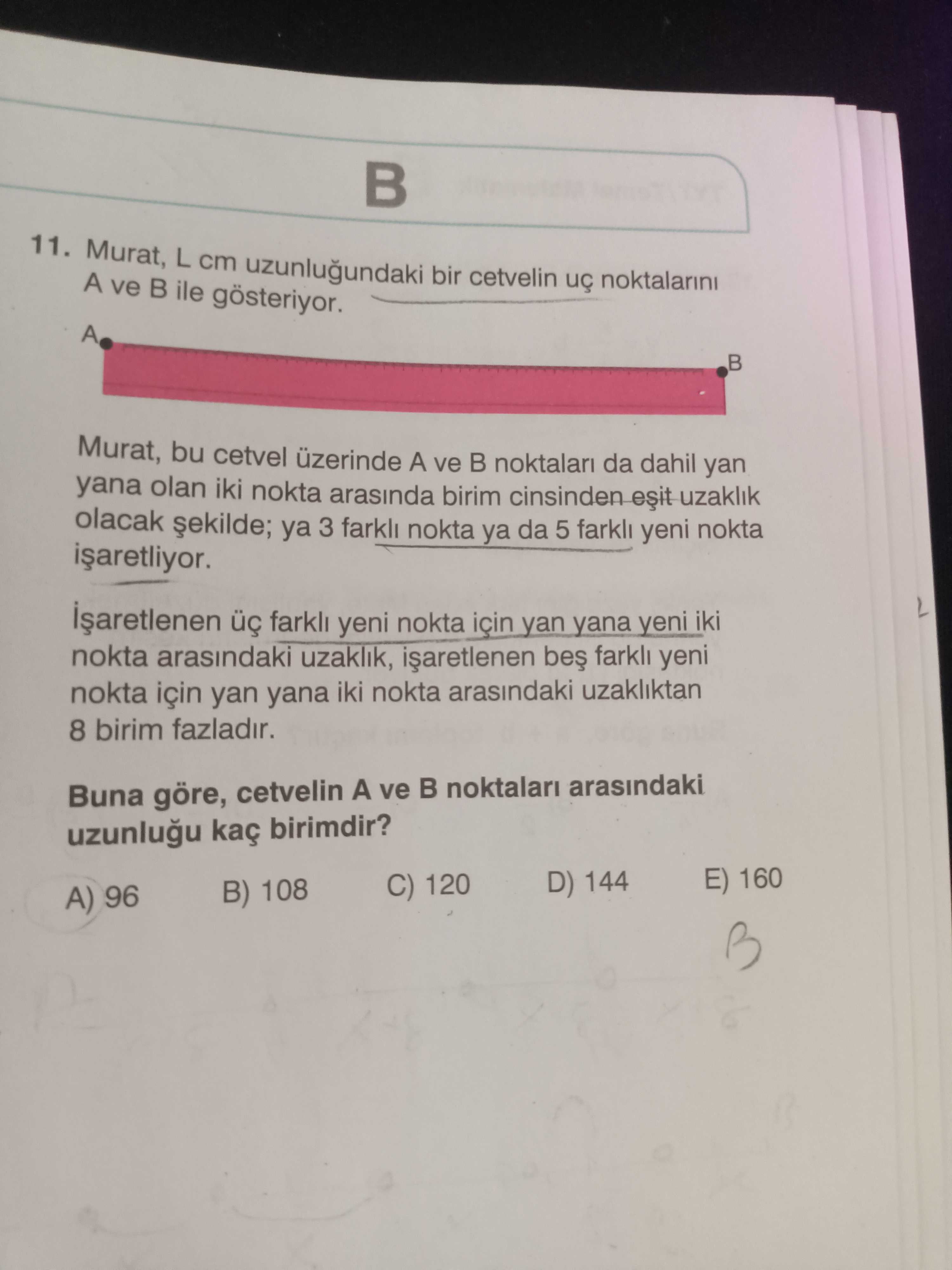 Murat, L cm uzunluğundaki bir cetvelin uç noktalarını A ve B ile gösteriyor. Murat, bu cetvel