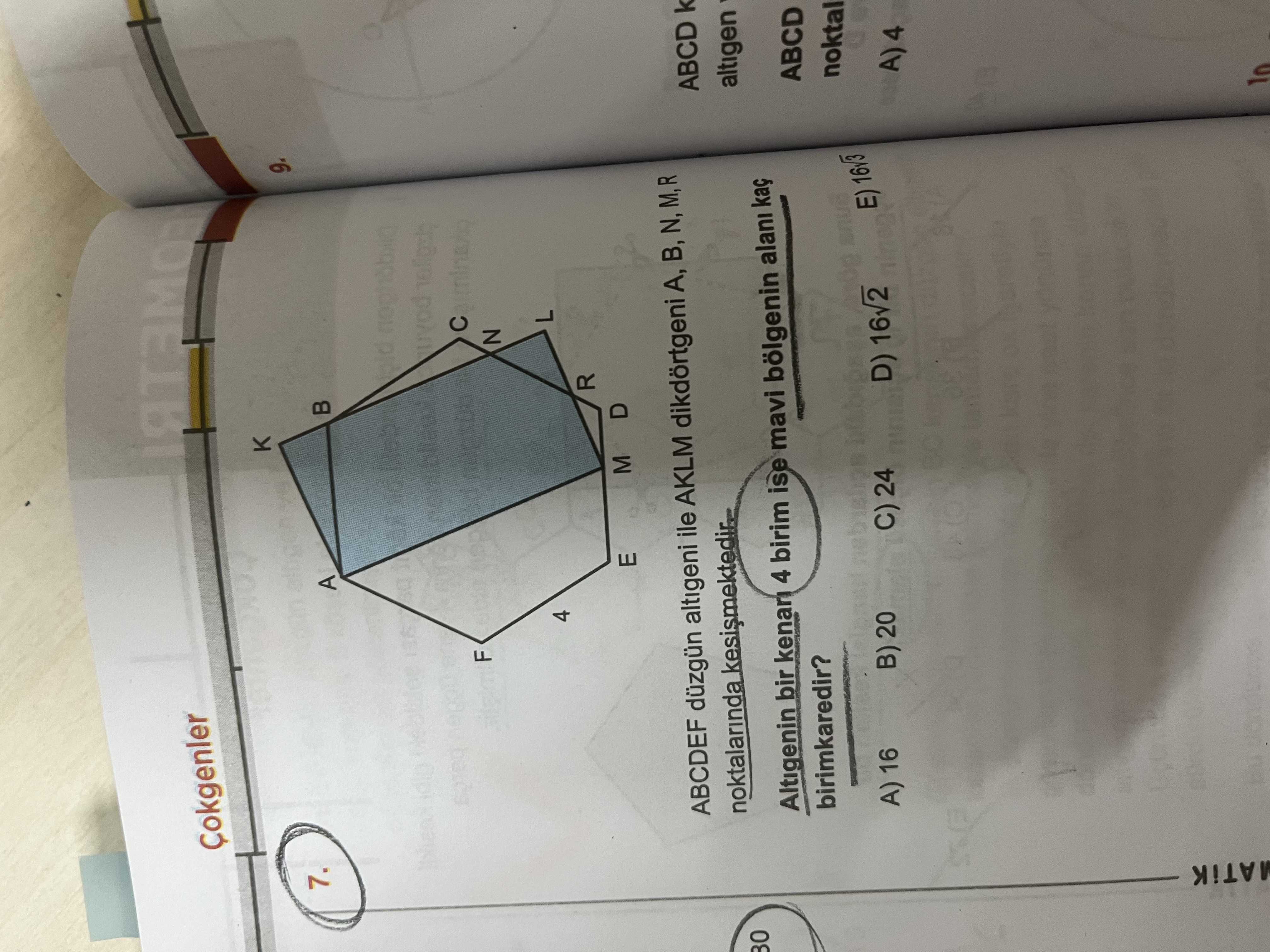 Cokgenler K 9. 7. A F N L 4 R M D E ABCDEF düzgün altigeni ile AKLM dikdörtgeni A, B, ABCD k 30 noktalarinda altigen Altigenin bir 4 birim ise mavi bölgenin alani kaç ABCD birimkaredir. noktal A) 16 B) 20 C) 24 D) MATiK Cokgenler K 9. noktal A) 16 B) 20 C) 24 D) MATiK. ?? Model.Question.title