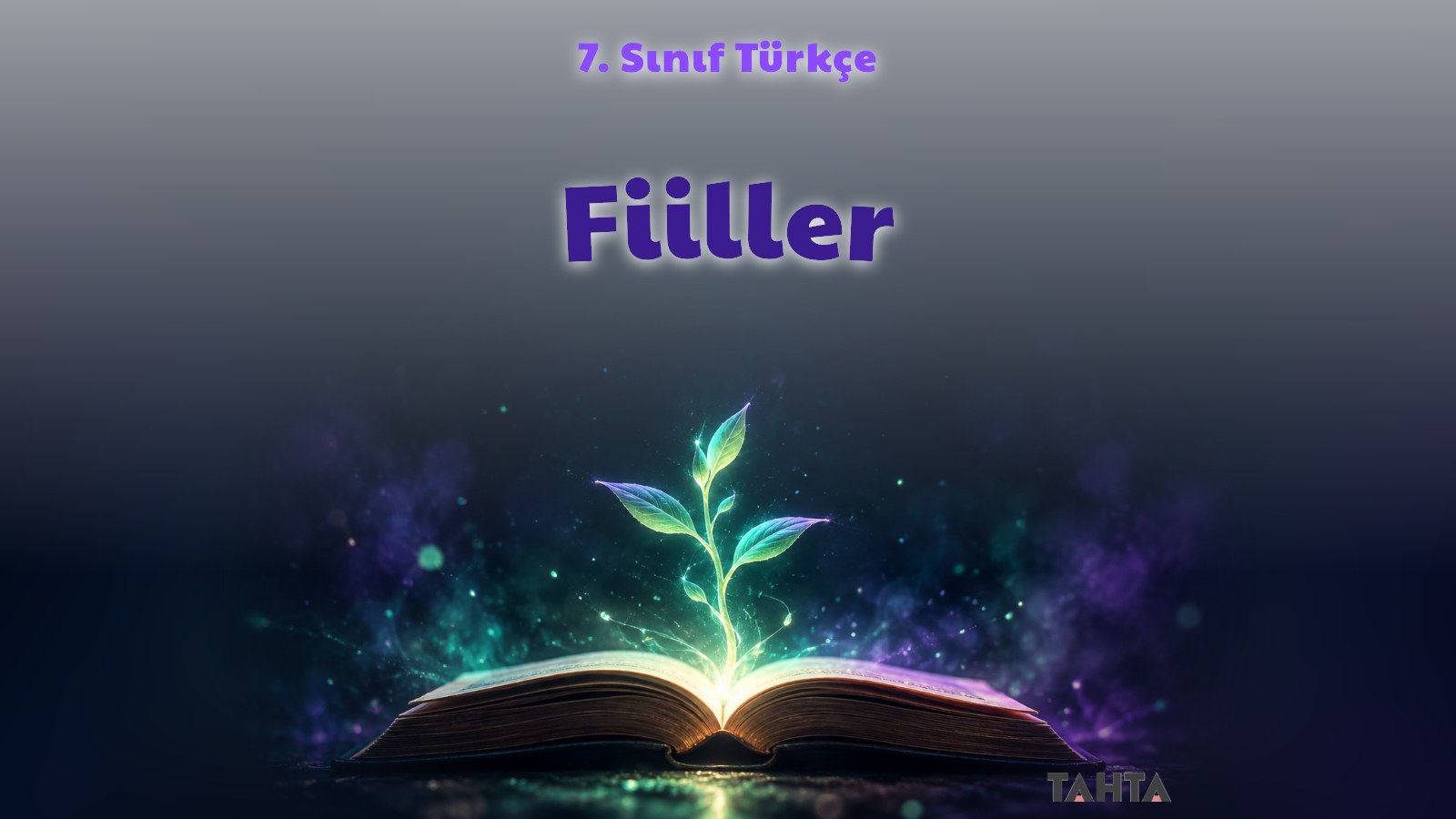 7. sınıf Türkçe fiiller konu anlatımı kapağı: koyu zeminde açık kitaptan yükselen ışıklı fidan