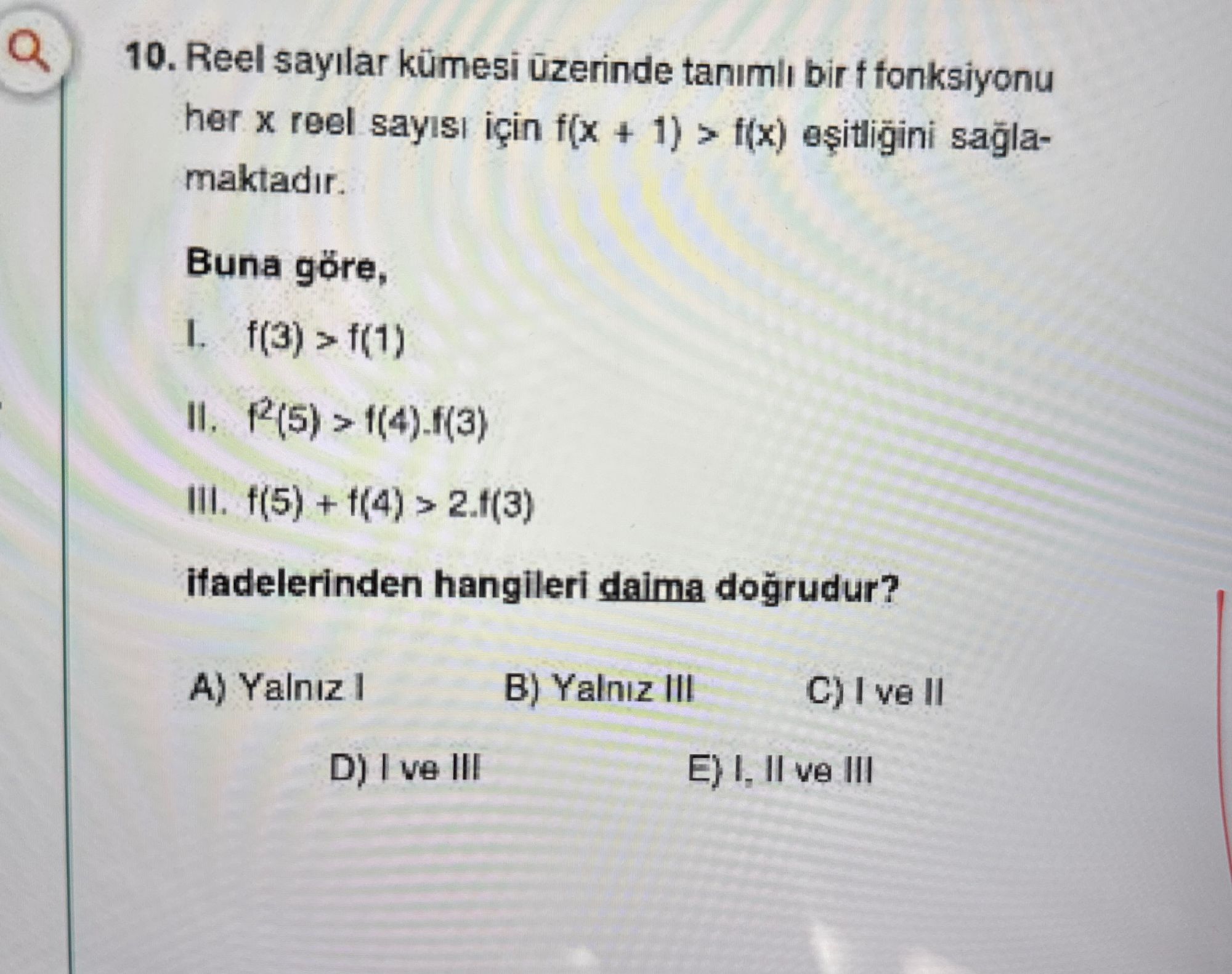Reel sayılar kümesi üzerinde tanımlı bir f fonksiyonu her x reel sayısı için f(x + 1) > f(x)
