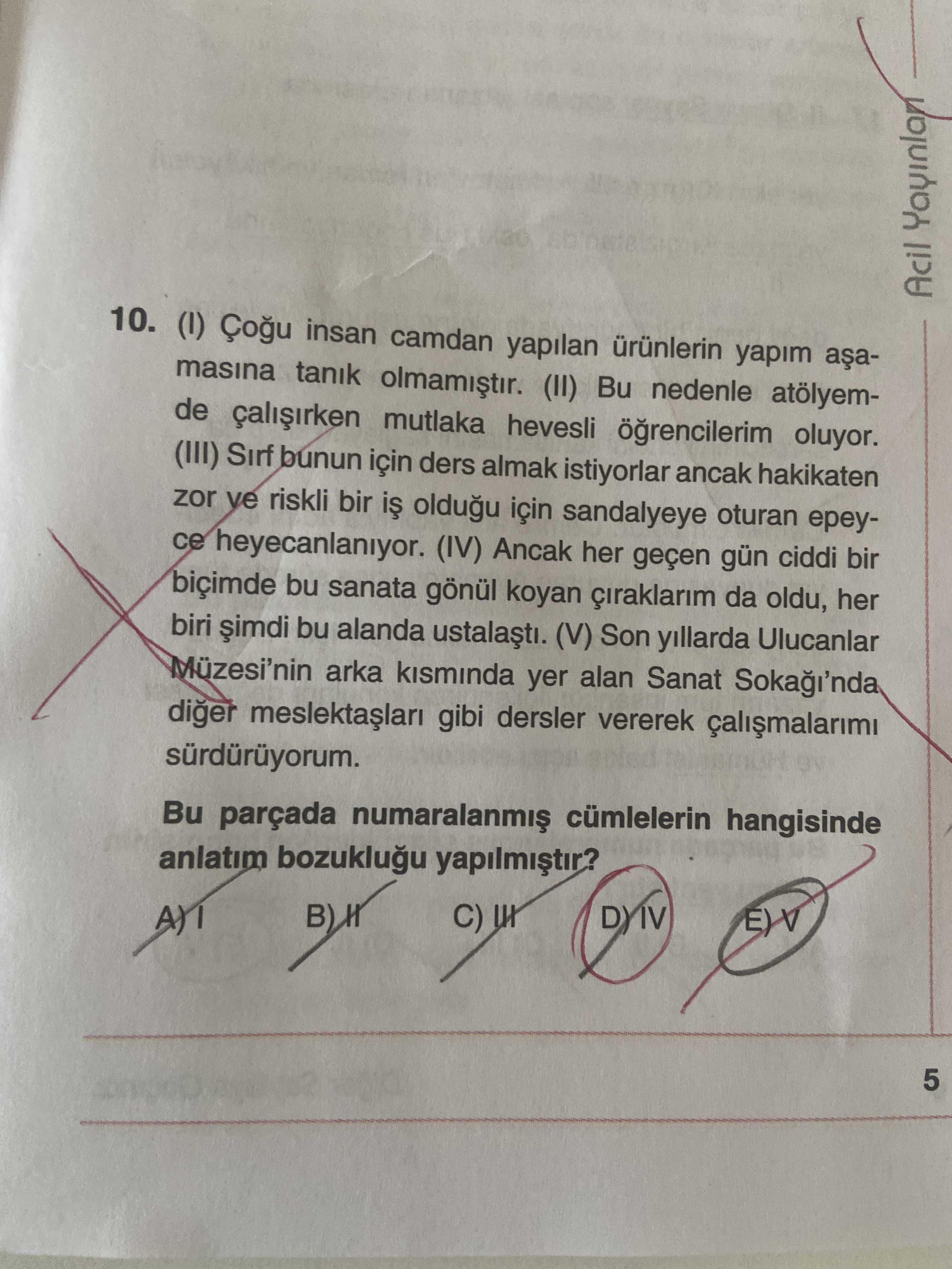 (I) Çoğu insan camdan yapılan ürünlerin yapım aşamasına tanık olmamıştır. (II) Bu nedenle atölyemde
