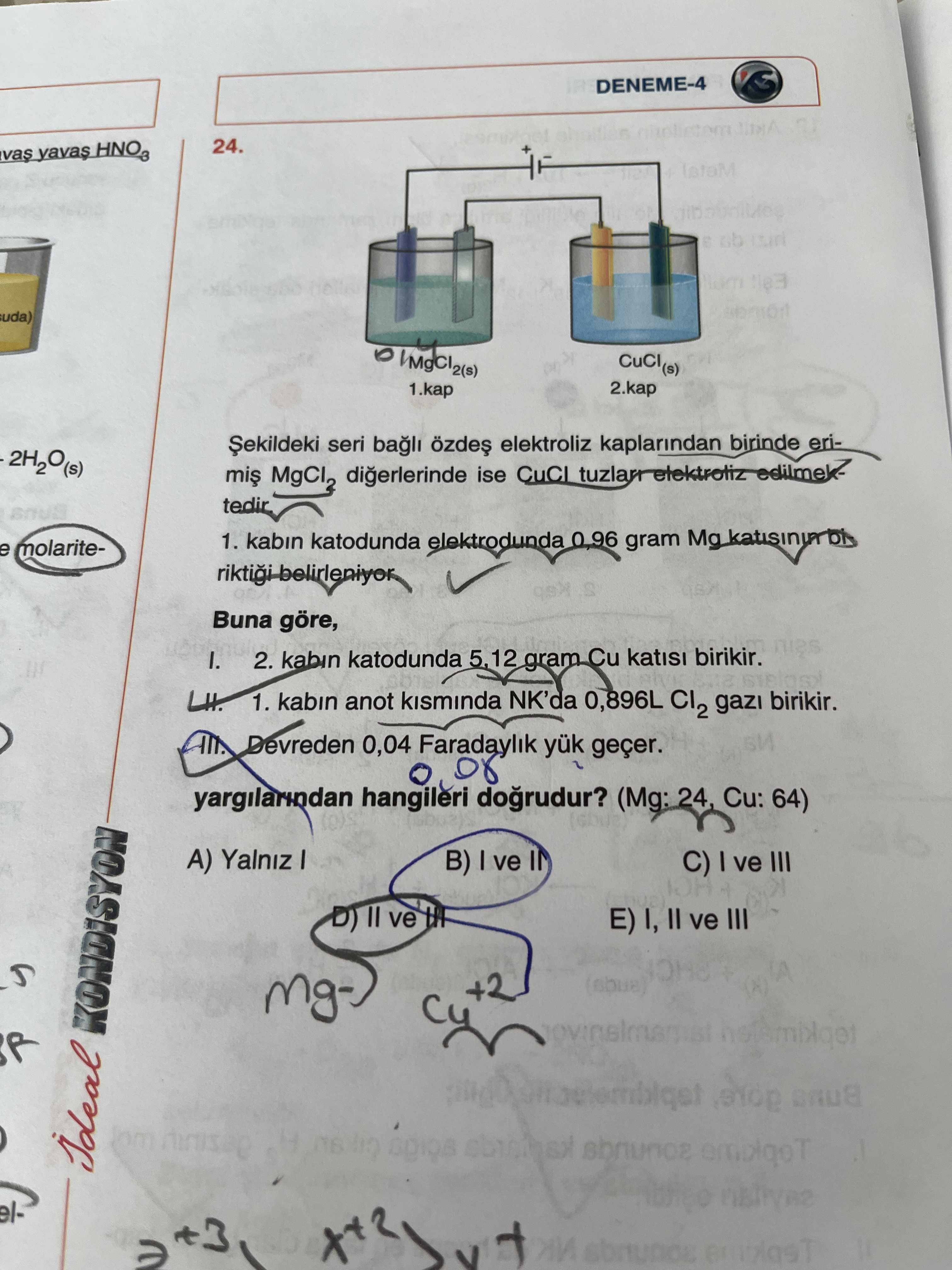 Şekildeki seri bağlı özdeş elektroliz kaplarından birinde erimiş MgCl₂ diğerlerinde ise CuCl tuzları