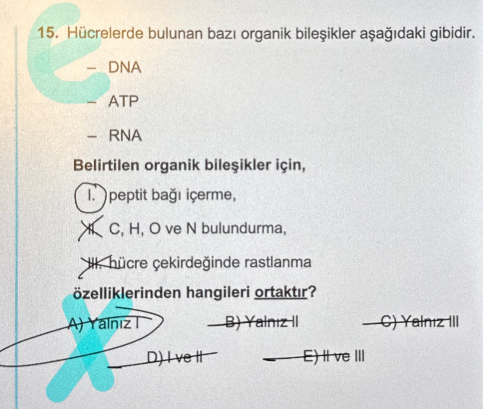 Hücrelerde bulunan bazı organik bileşikler aşağıdaki gibidir. - DNA - ATP - RNA Belirtilen organik