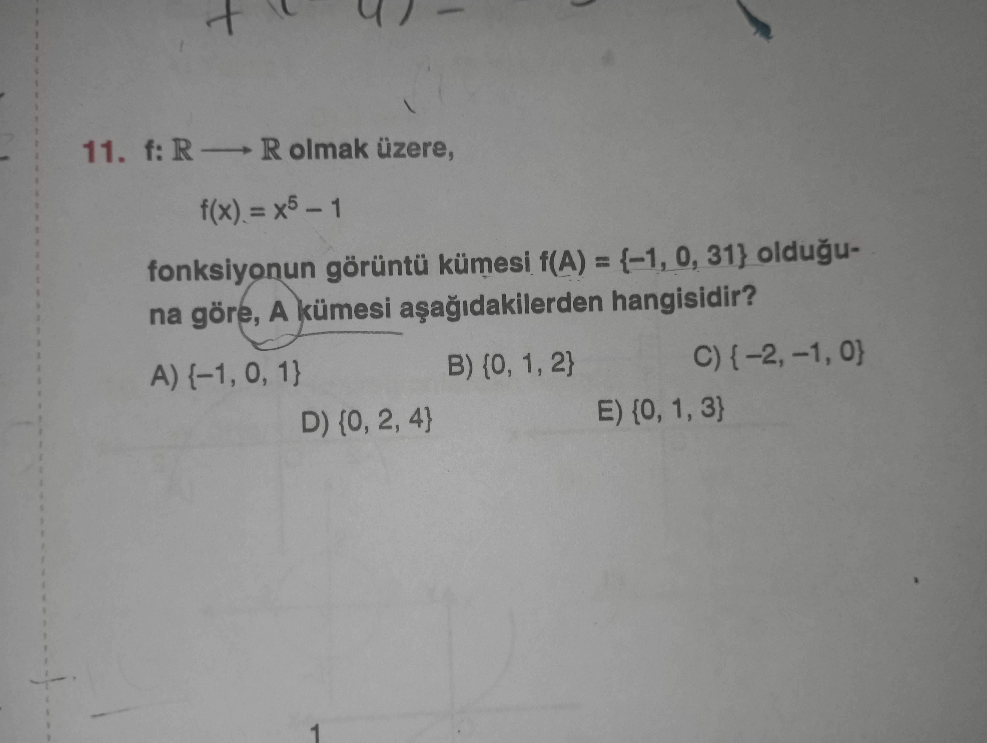 11. f: R olmak üzere, fonksiyonun kümesi f(A) = {-1, 31} olduguna göre, A kümesi hangisidir. B) {0, 1, 2} A) E) {0, D) 2, 4} 11. B) {0, 1, 2} A) E) {0, D) 2, 4}. ?? Model.Question.title