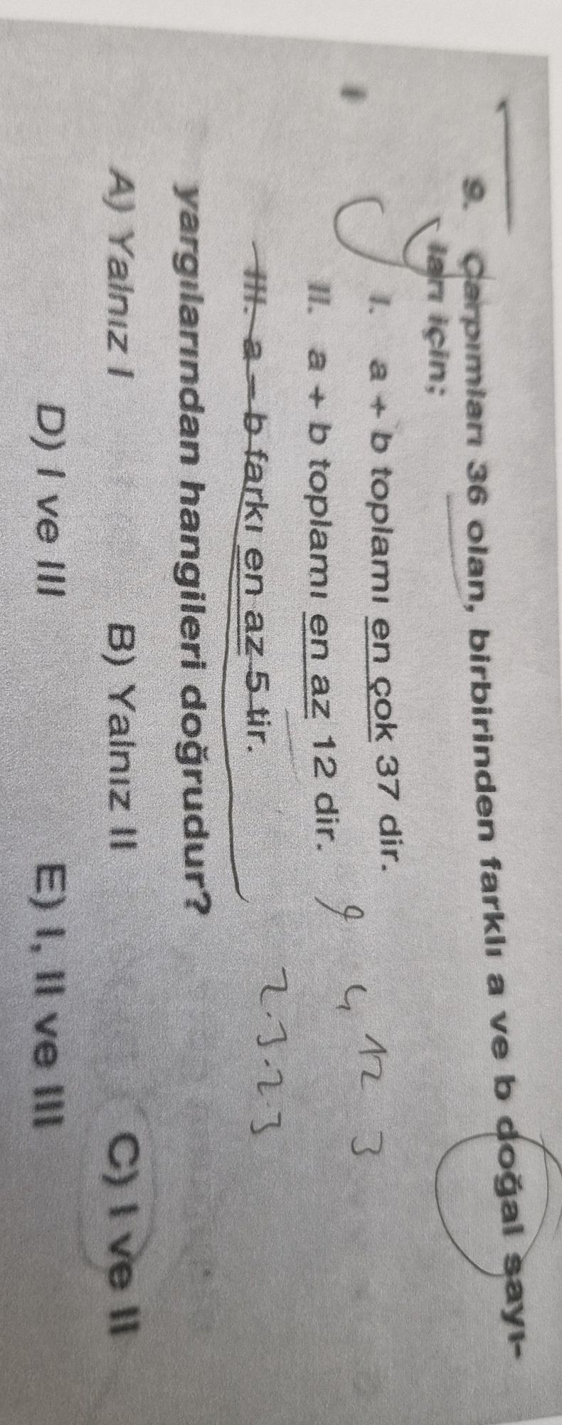 Çarpımları 36 olan, birbirinden farklı a ve b doğal sayılar için: I. a + b toplamı en çok 37 dir