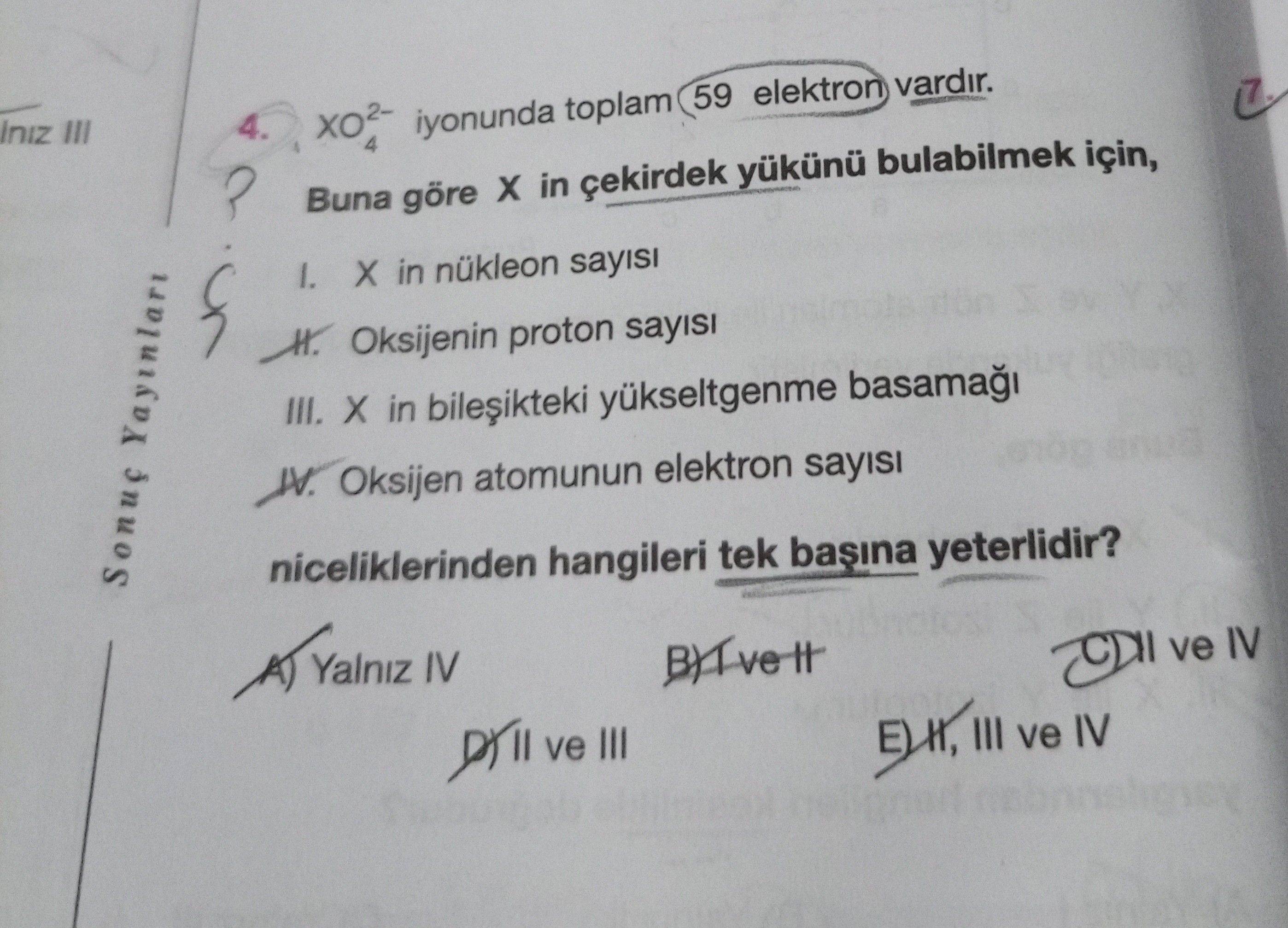 XO₄²⁻ iyonunda toplam 59 elektron vardır. Buna göre X in çekirdek yükünü bulabilmek için, I. X in