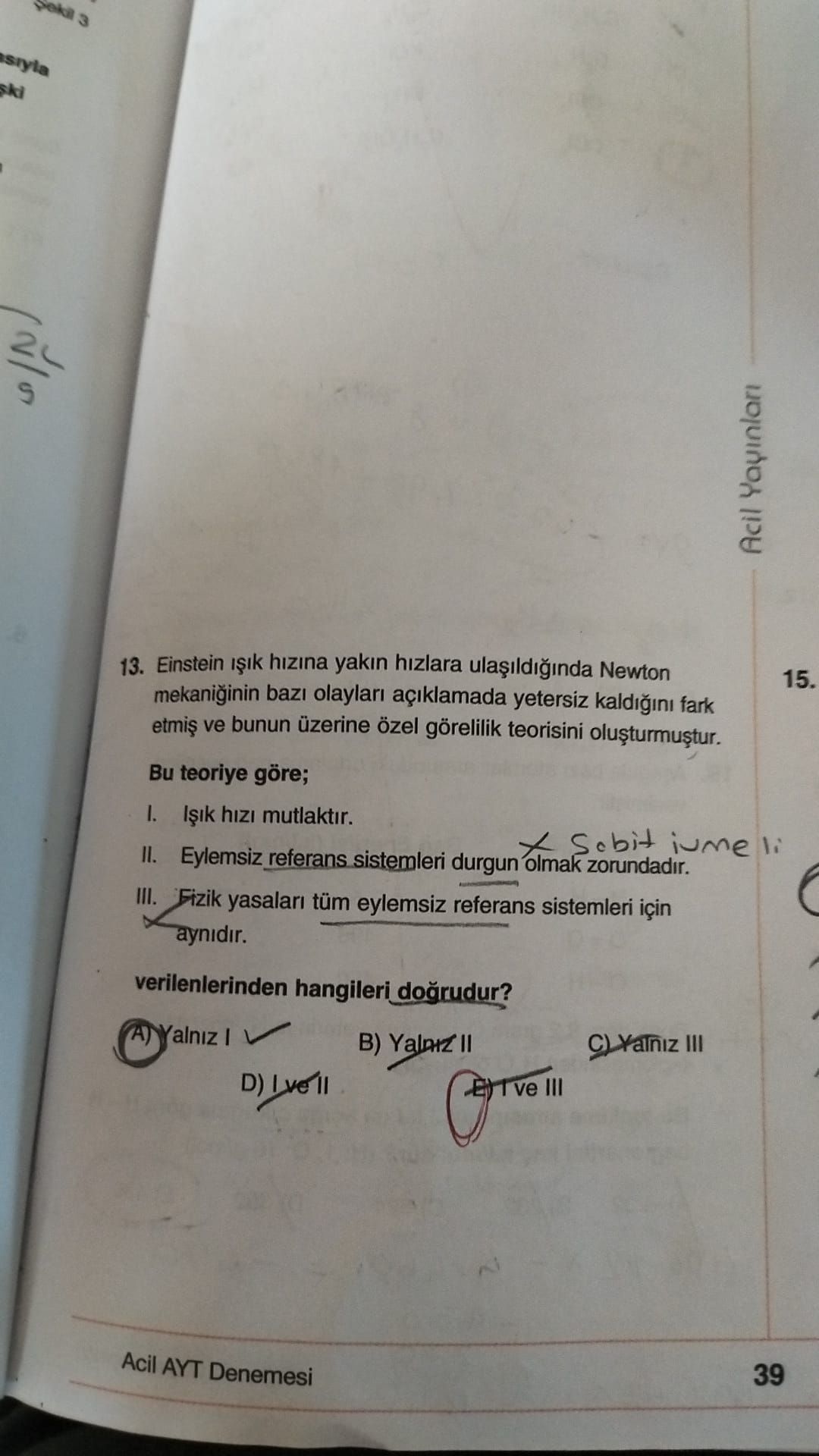 Einstein ışık hızına yakın hızlara ulaşıldığında Newton mekaniğinin bazı olayları açıklamada