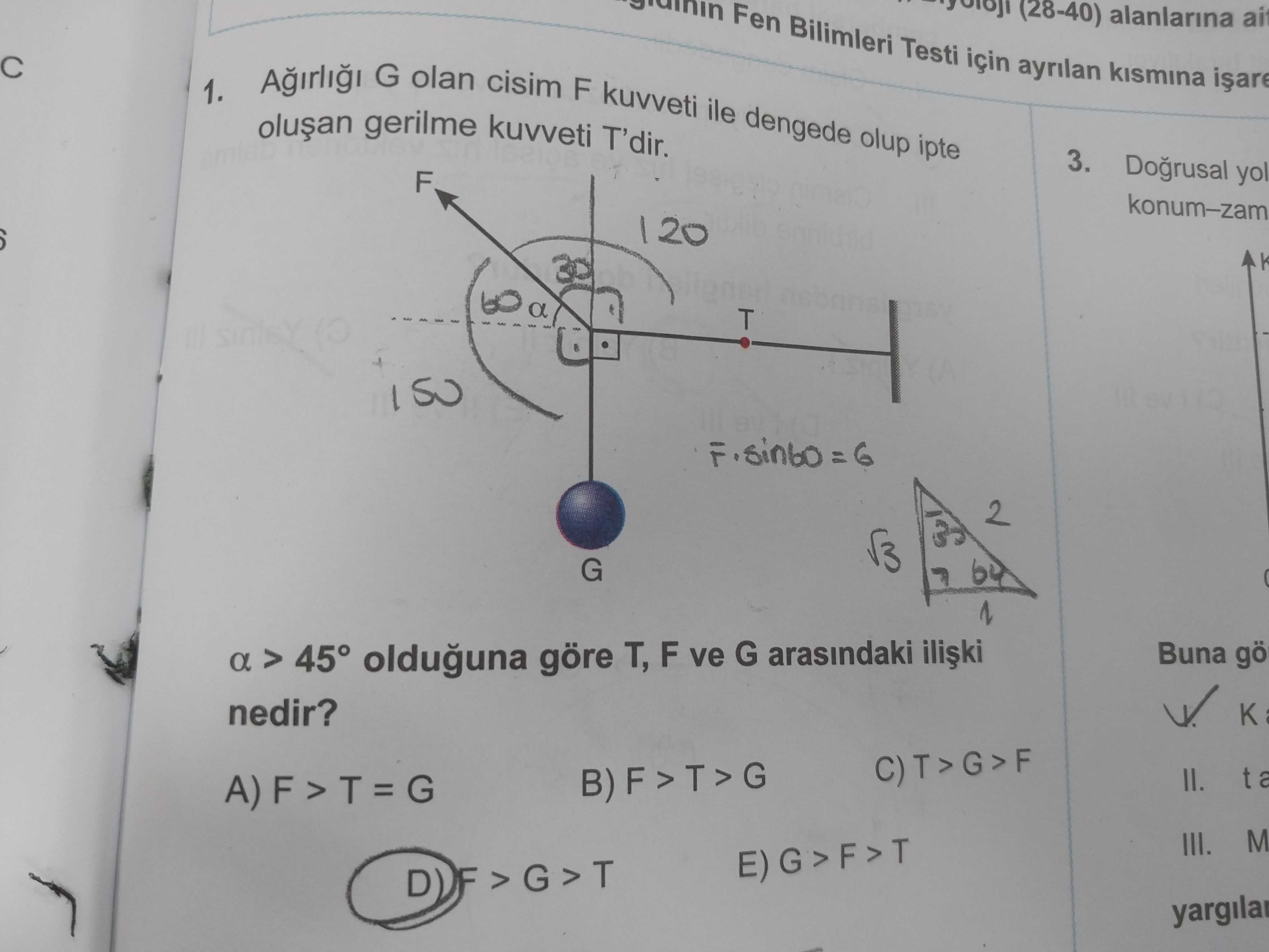 Ağırlığı G olan cisim F kuvveti ile dengede olup ipte oluşan gerilme kuvveti T'dir. α > 45° olduğuna