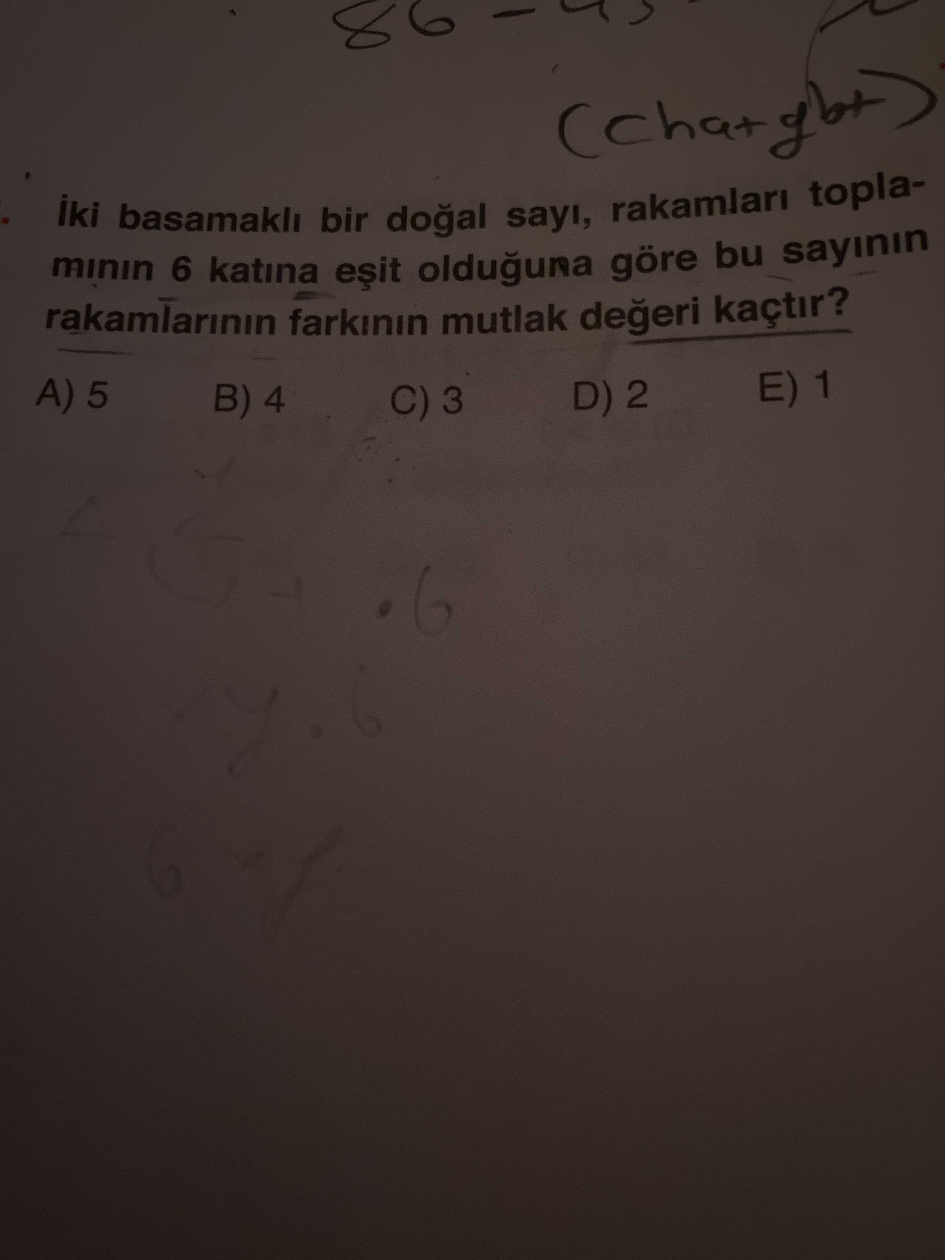Iki basamakli bir sayi, rakamlari toplaminin 6 katina olduguna göre bu sayinin rakamlarinin farkinin mutlak degeri kaçtir. A) 5 E) 1 B) 4 D) 2 C) 3 iki basamakli bir sayi, rakamlari toplaminin 6 katina olduguna göre bu sayinin rakamlarinin farkinin mutlak degeri kaçtir. A) 5 E) 1 B) 4 D) 2 C) 3. ?? Model.Question.title