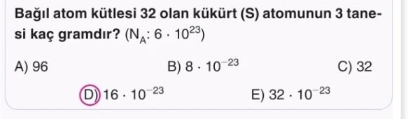 Bağıl atom kütlesi 32 olan kükürt (S) atomunun 3 tanesi kaç gramdır? (N_A: 6 · 10²³)