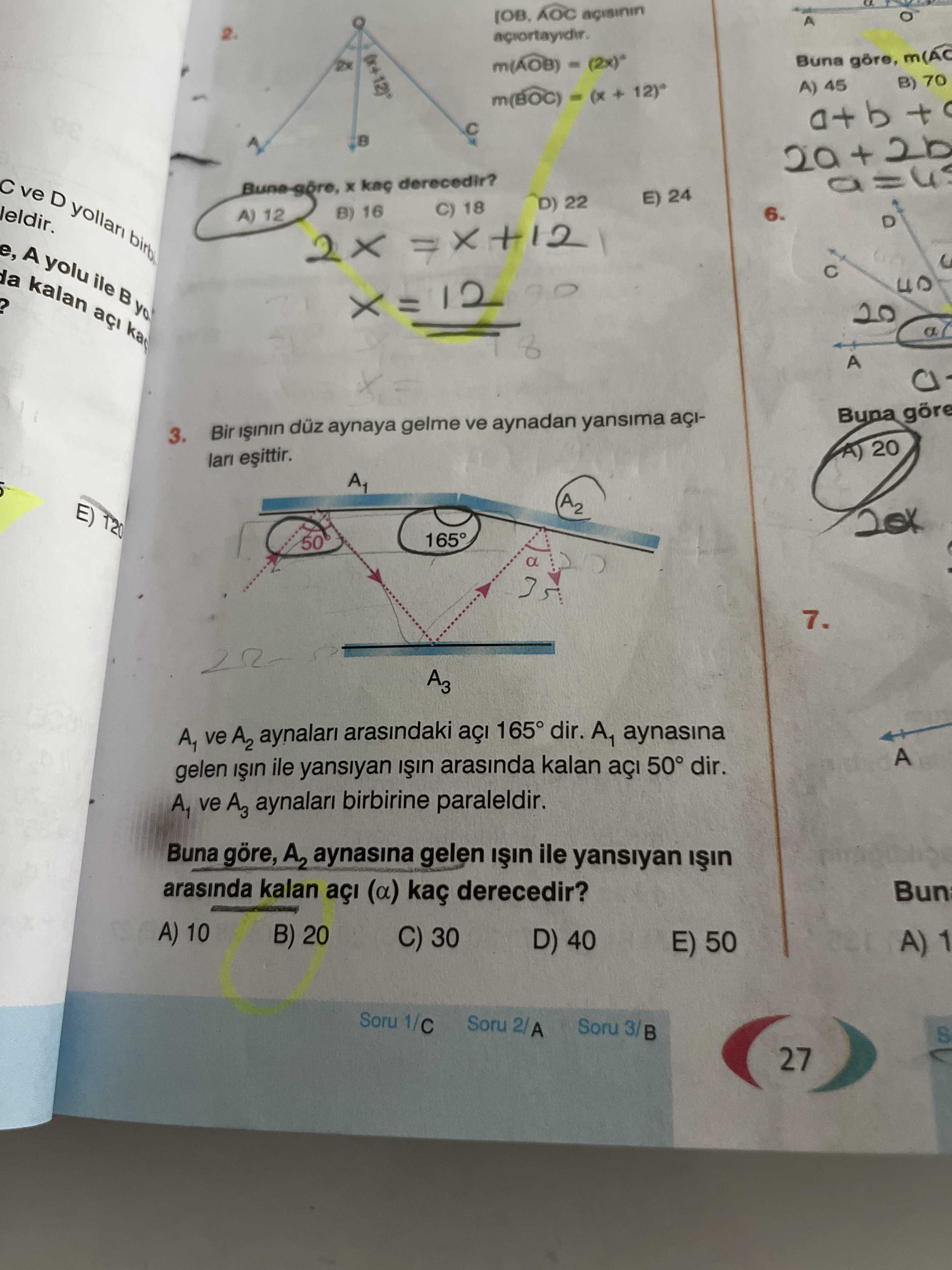 AOC Buna B) 70 A) 45 + b + + ve a derecedir. D E) 24 D) 22 C) 18 B) 16 6. 12 D e, A yolu ile kalan 12 = 20 8 A Bin düz aynaya gelme ve aynadan yansima 3. 20 lari A1 A2 E) 120 165° 50 a 7. A3 A1 ve A2 arasindaki açi 165° dir. A1 aynasina A gelen ile yansiyan arasinda kalan 50° dir. A1 ve A3 aynalari birbirine paraleldir. Buna göre, A2 aynasina gelen ile yansiyan arasinda kalan açi (a) kaç derecedir. Bun 10 B) 20 C) 30 D) 40 E) 50 AOC Buna B) 70 A) 45 + b + + ve a derecedir. Bun 10 B) 20 C) 30 D) 40 E) 50. ?? Model.Question.title