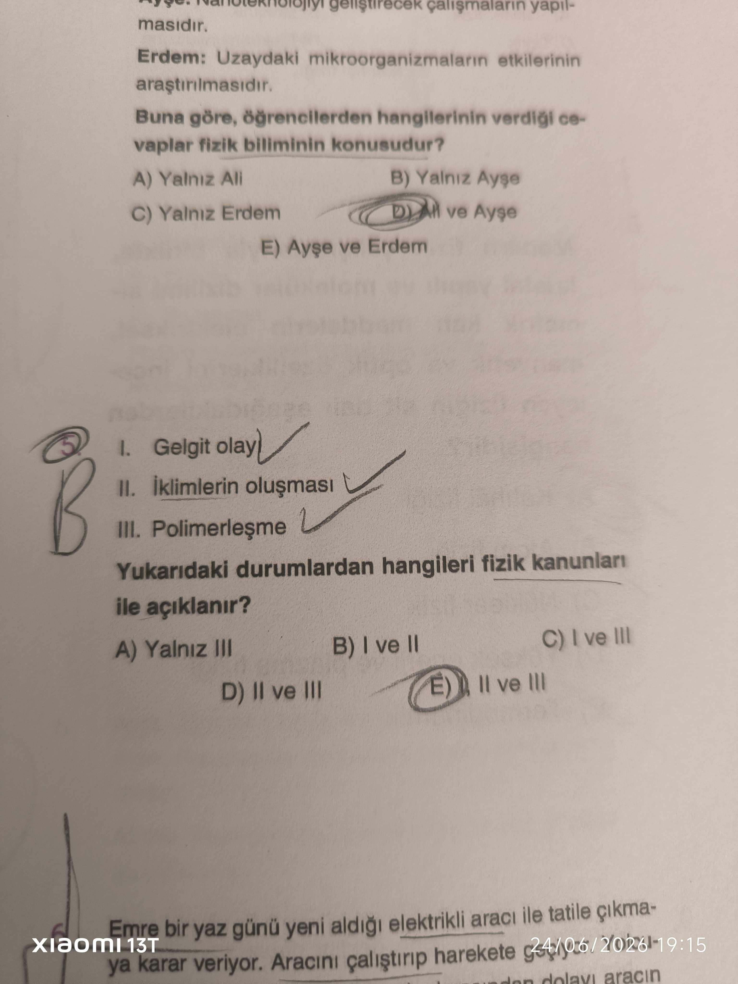 I. Gelgit olayı II. İklimlerin oluşması III. Polimerleşme Yukarıdaki durumlardan hangileri fizik