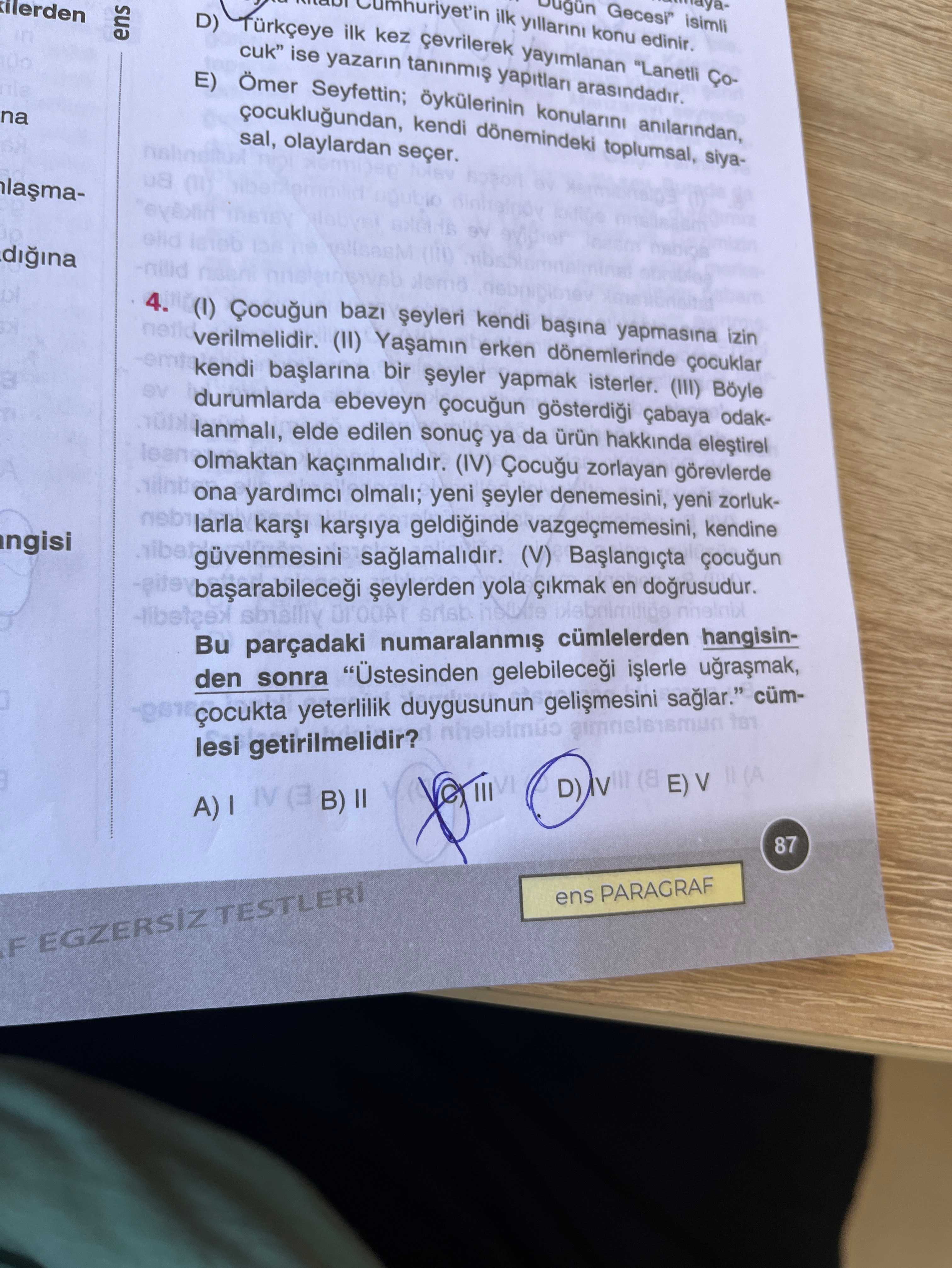 (I) Çocuğun bazı şeyleri kendi başına yapmasına izin verilmelidir. (II) Yaşamın erken dönemlerinde