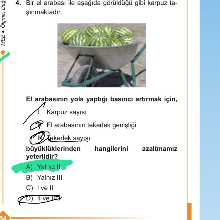 Bir el arabası ile aşağıda görüldüğü gibi karpuz taşınmaktadır. El arabasının yola yaptığı basıncı