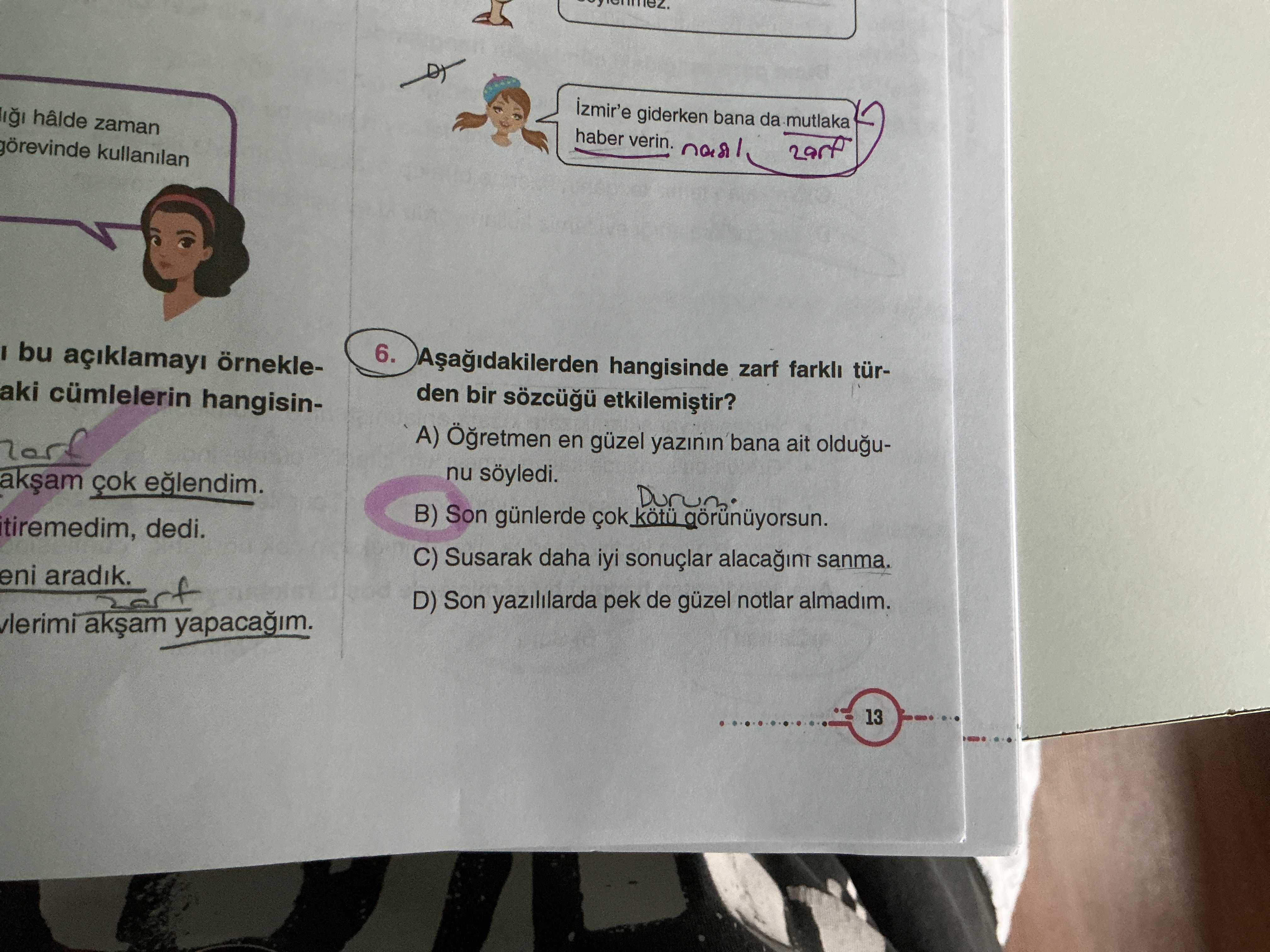 Aşağıdakilerden hangisinde zarf farklı türden bir sözcüğü etkilemiştir?