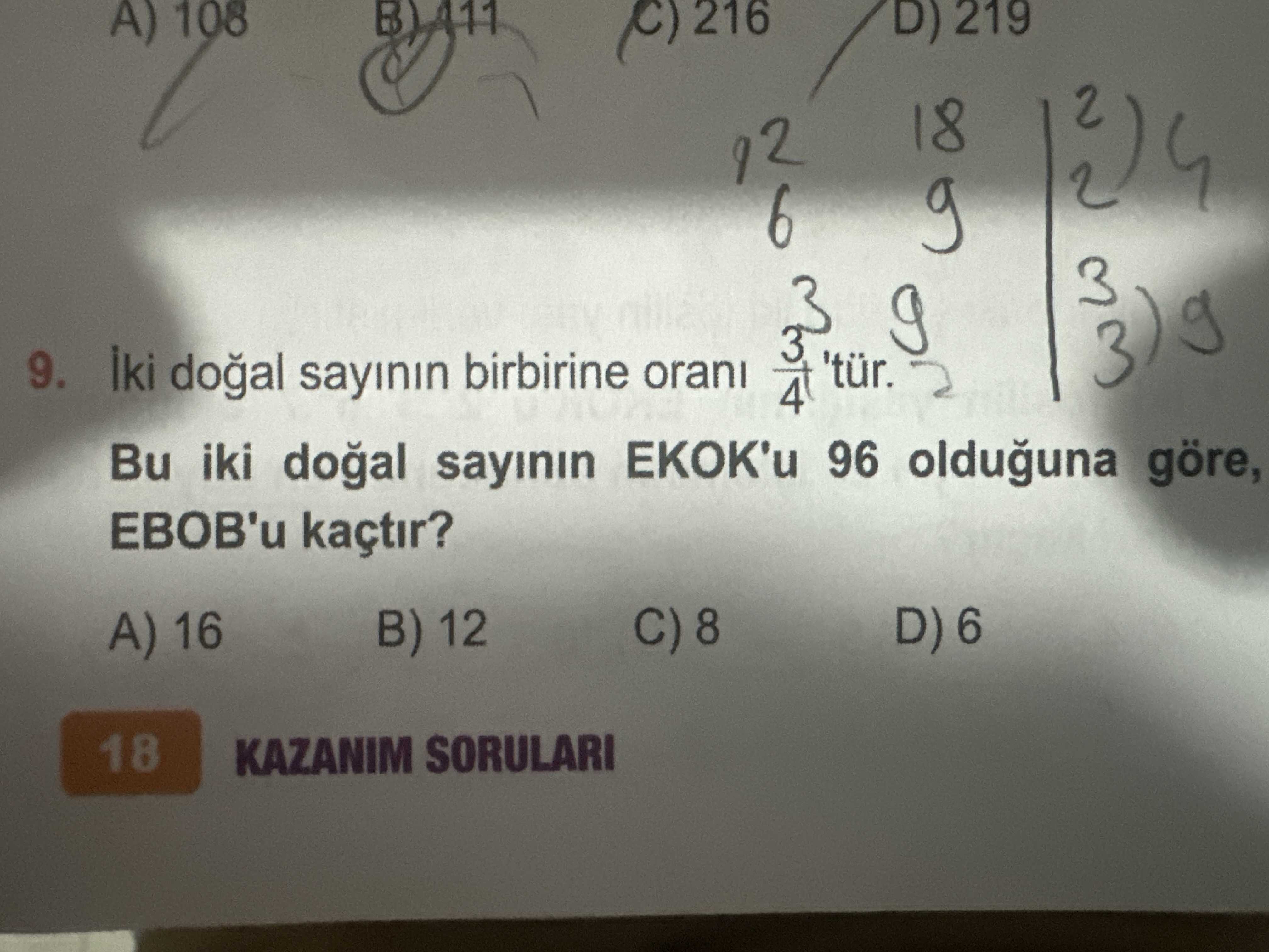İki doğal sayının birbirine oranı 3/4 'tür. Bu iki doğal sayının EKOK'u 96 olduğuna göre, EBOB'u