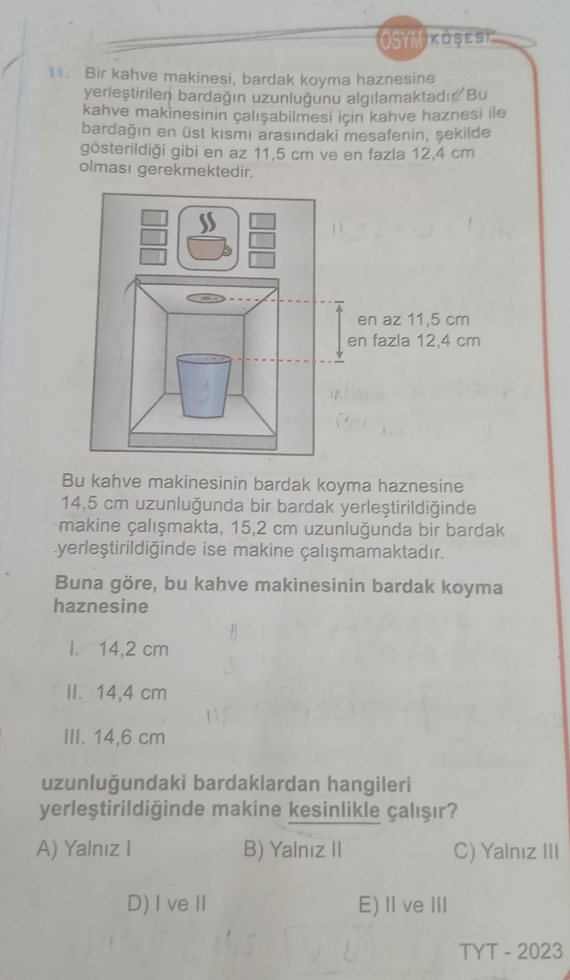 Bir kahve makinesi, bardak koyma haznesine yerleştirilen bardağın uzunluğunu algılamaktadır. Bu