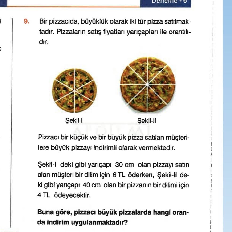 Bir pizzacıda, büyüklük olarak iki tür pizza satılmaktadır. Pizzaların satış fiyatları yarıçapları