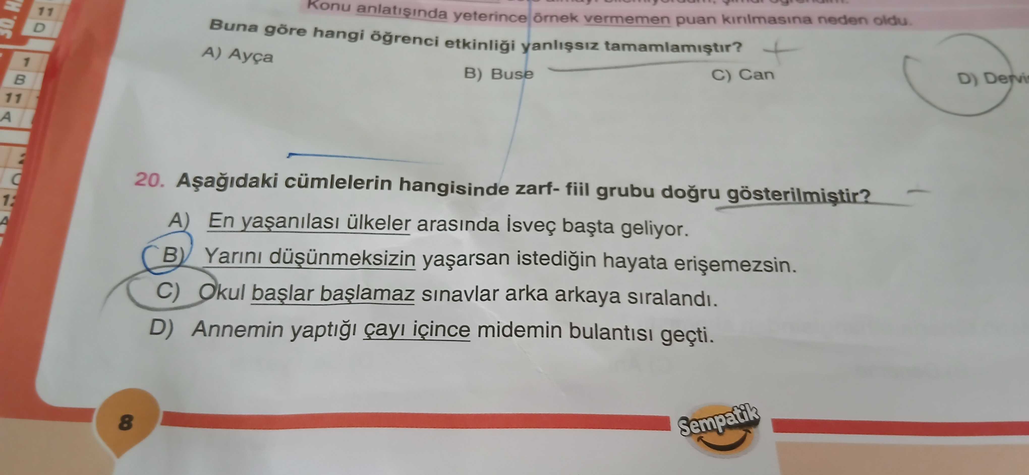 Aşağıdaki cümlelerin hangisinde zarf- fiil grubu doğru gösterilmiştir?