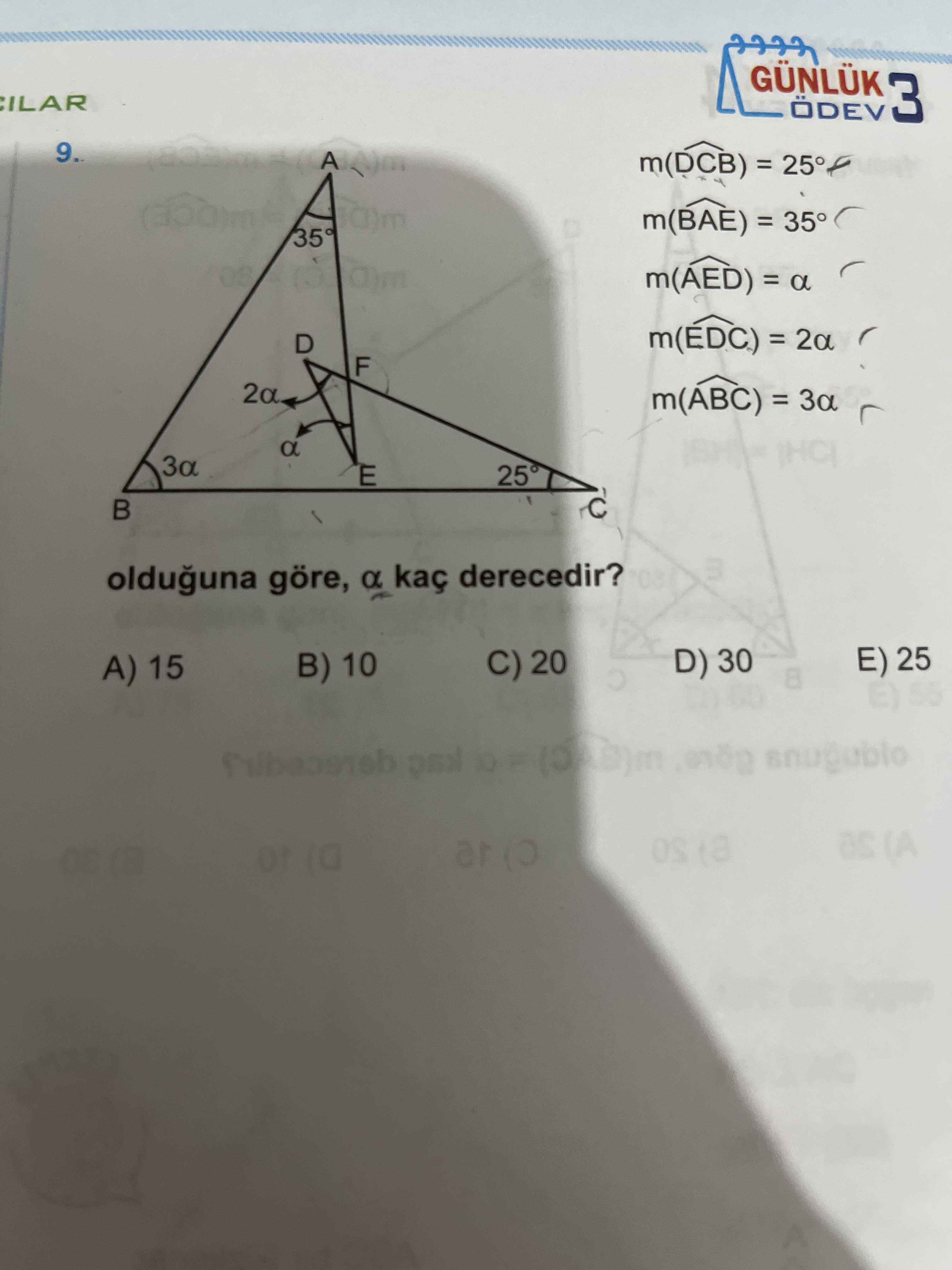 GÜNLÜK 3 9. = = 35° m(AED) = a D = 2a F 2a m(ABC) = 3a a E olduguna göre, a kaç derecedir. E) 25 D) 30 C) 20 B) 10 A) 15 8 as (A GÜNLÜK 3 9. E) 25 D) 30 C) 20 B) 10 A) 15 8 as (A. ?? Model.Question.title