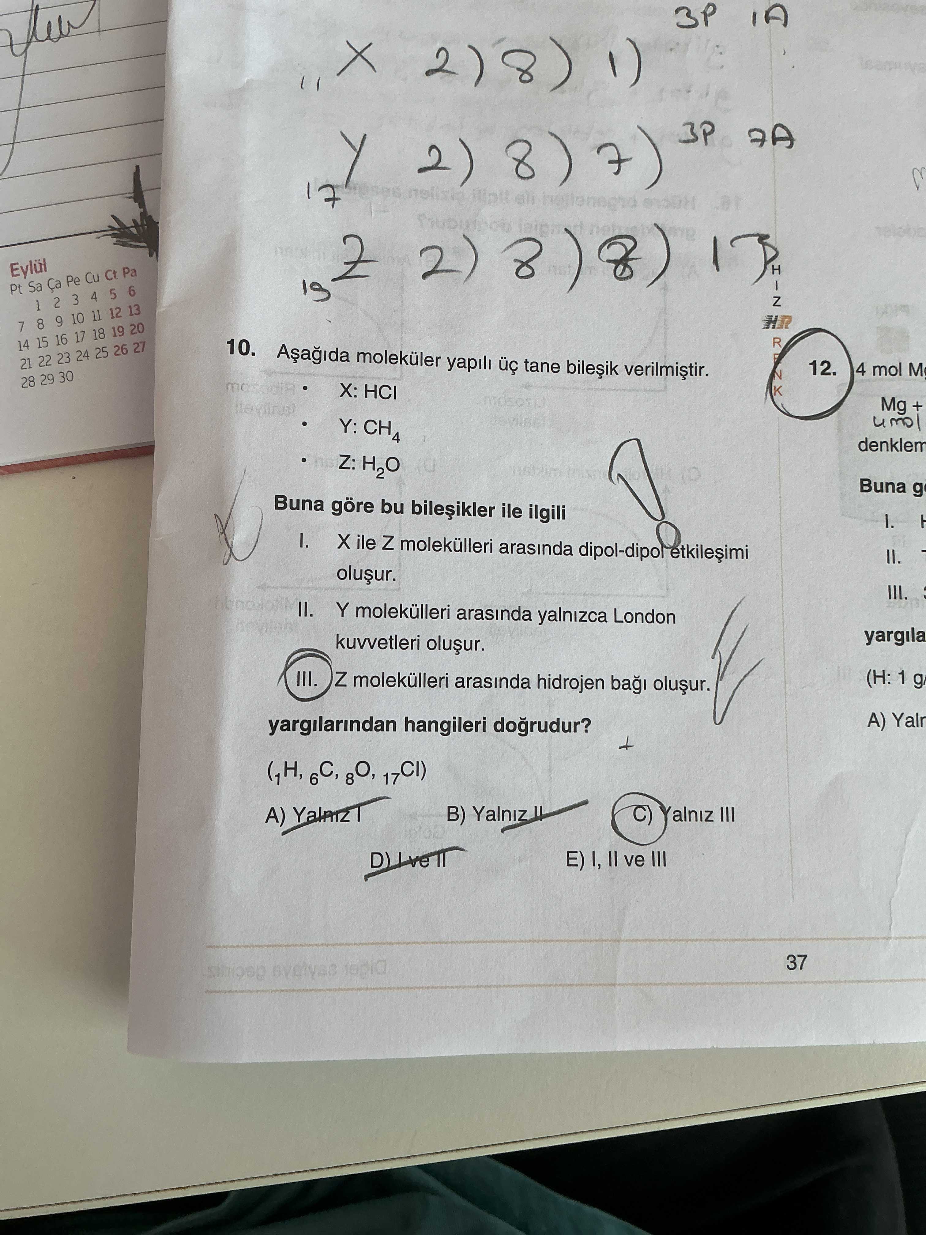 Aşağıda moleküler yapılı üç tane bileşik verilmiştir. • X: HCl • Y: CH₄ • Z: H₂O Buna göre bu