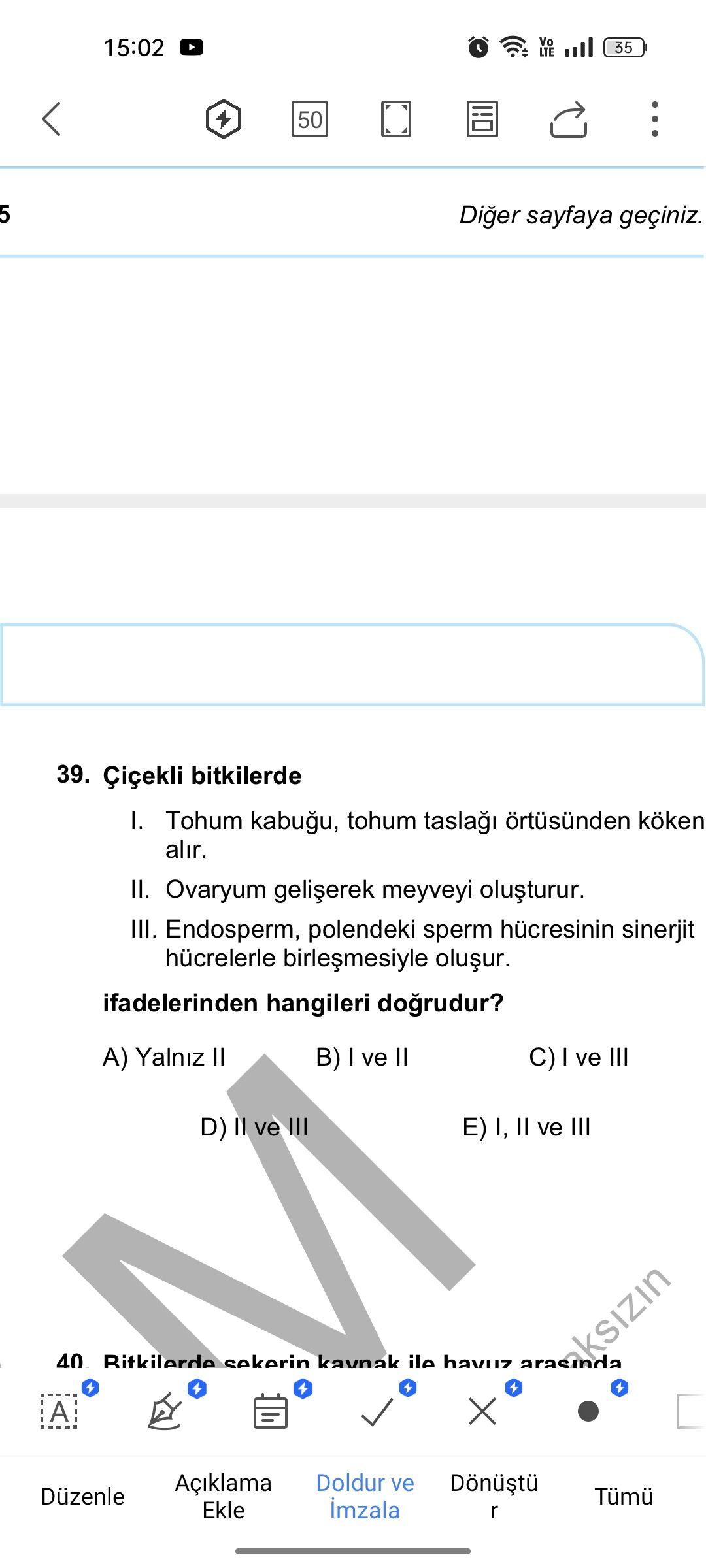 Çiçekli bitkilerde I. Tohum kabuğu, tohum taslağı örtüsünden köken alır. II. Ovaryum gelişerek