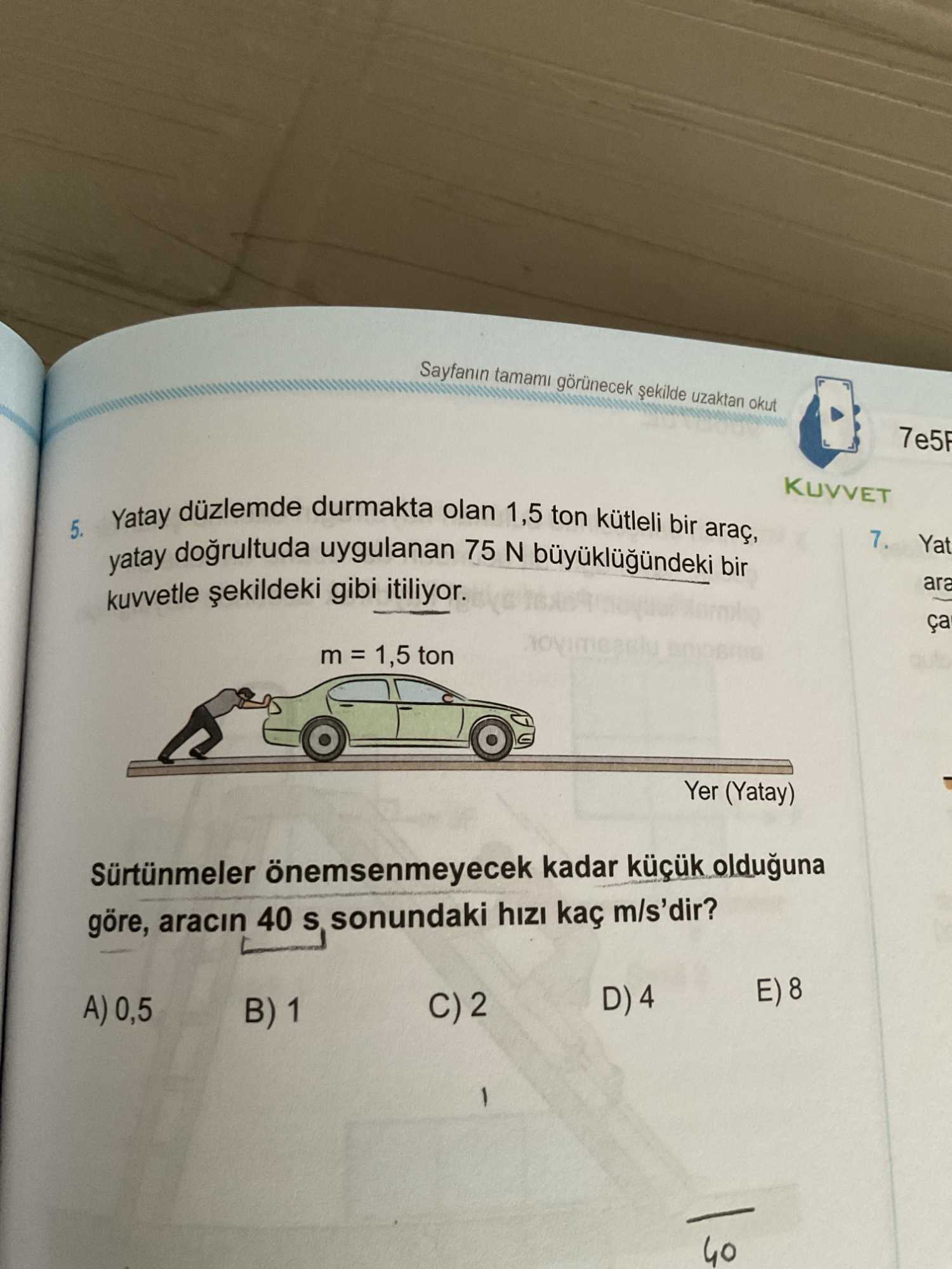 Yatay düzlemde durmakta olan 1,5 ton kütleli bir araç, yatay doğrultuda uygulanan 75 N