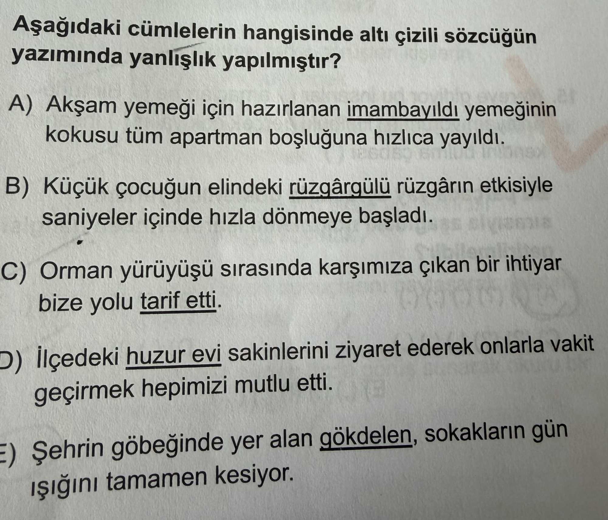 Aşağıdaki cümlelerin hangisinde altı çizili sözcüğün yazımında yanlışlık yapılmıştır?