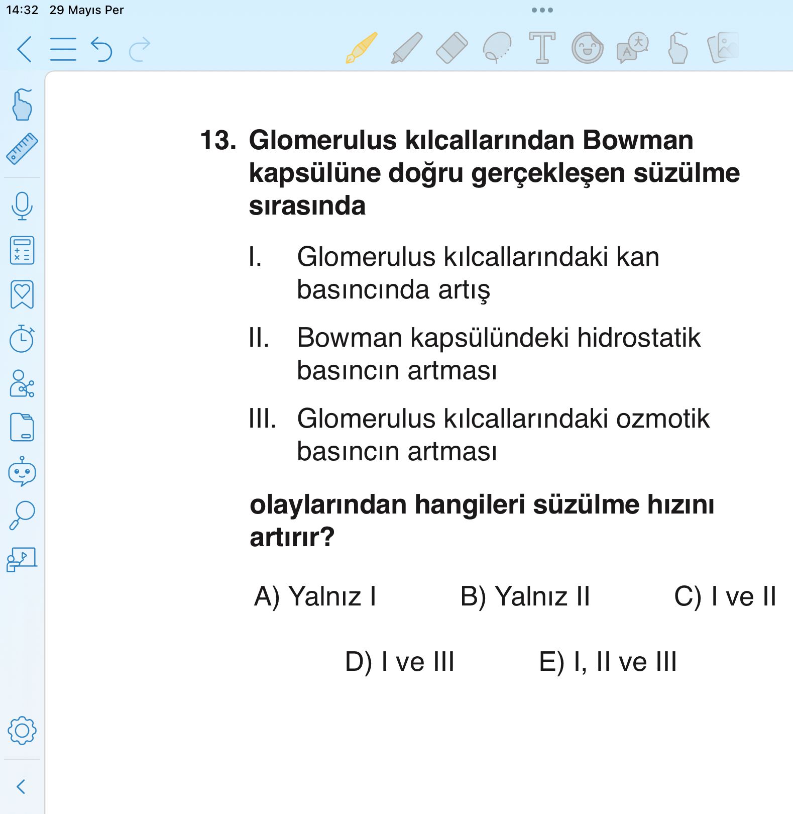 Glomerulus kılcallarından Bowman kapsülüne doğru gerçekleşen süzülme sırasında I. Glomerulus kılcallarındaki kan basıncında