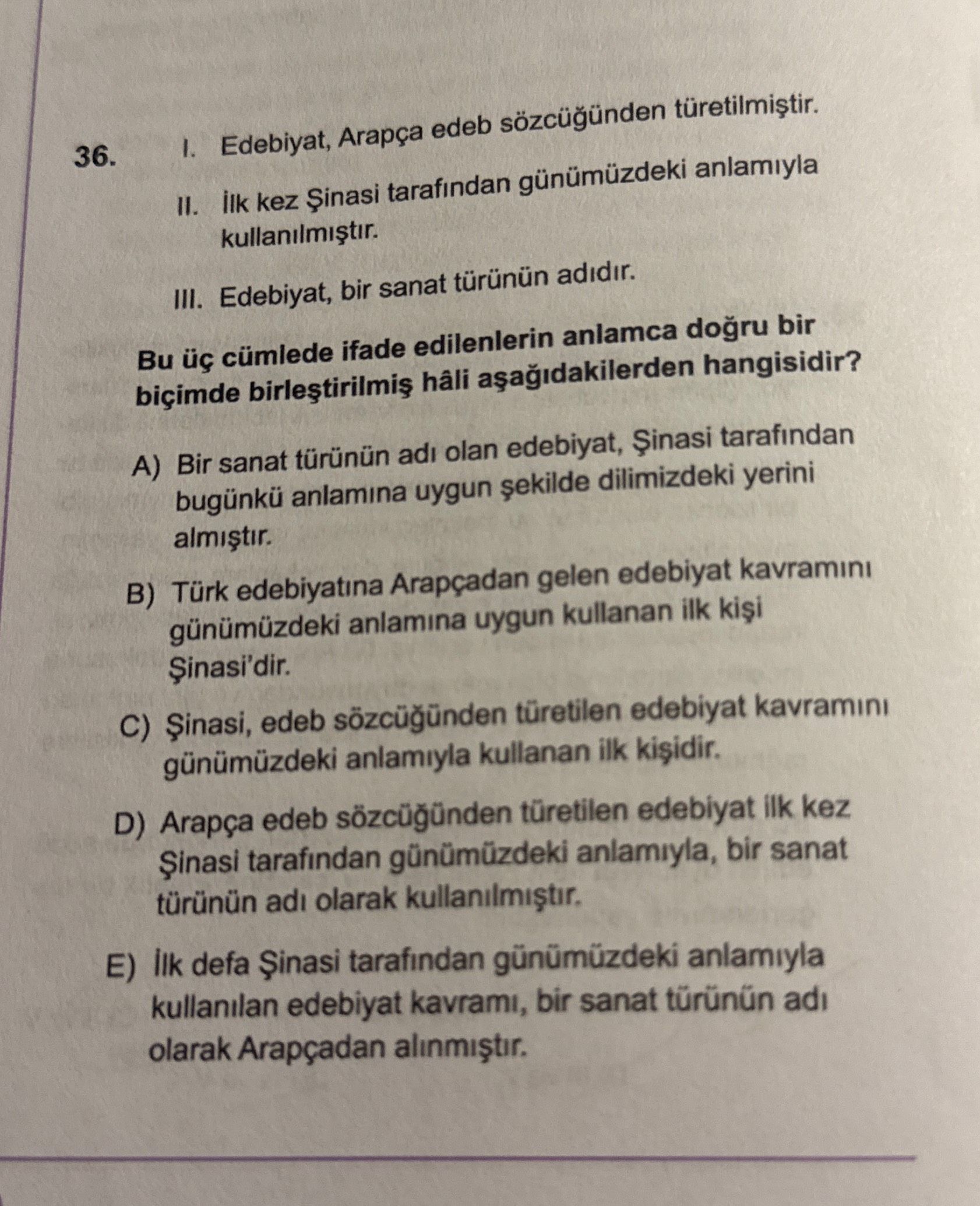 I. Edebiyat, Arapça edeb sözcüğünden türetilmiştir. II. İlk kez Şinasi tarafından günümüzdeki