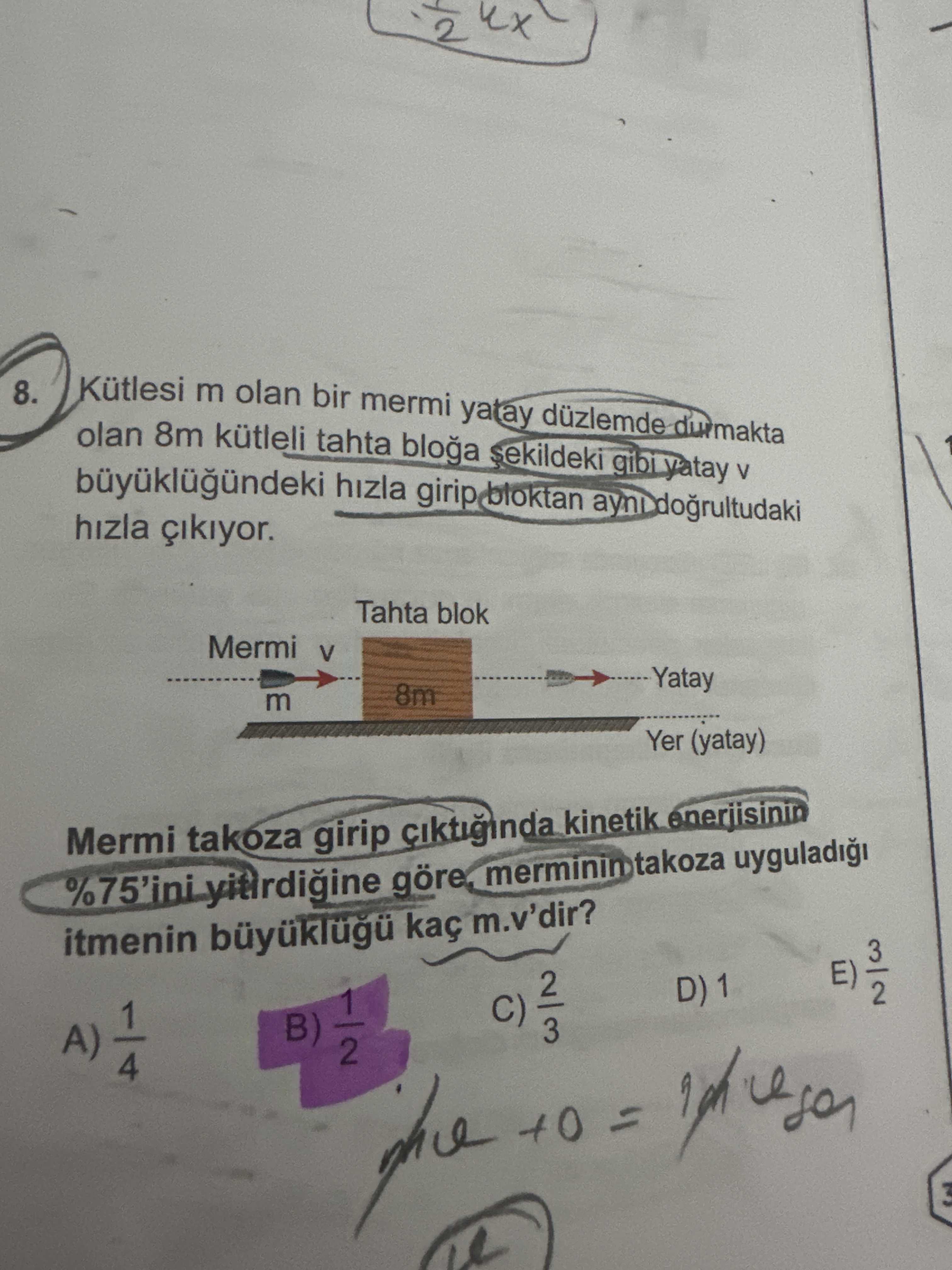 Kütlesi m olan bir mermi yatay düzlemde durmakta olan 8m kütleli tahta bloğa şekildeki gibi yatay v