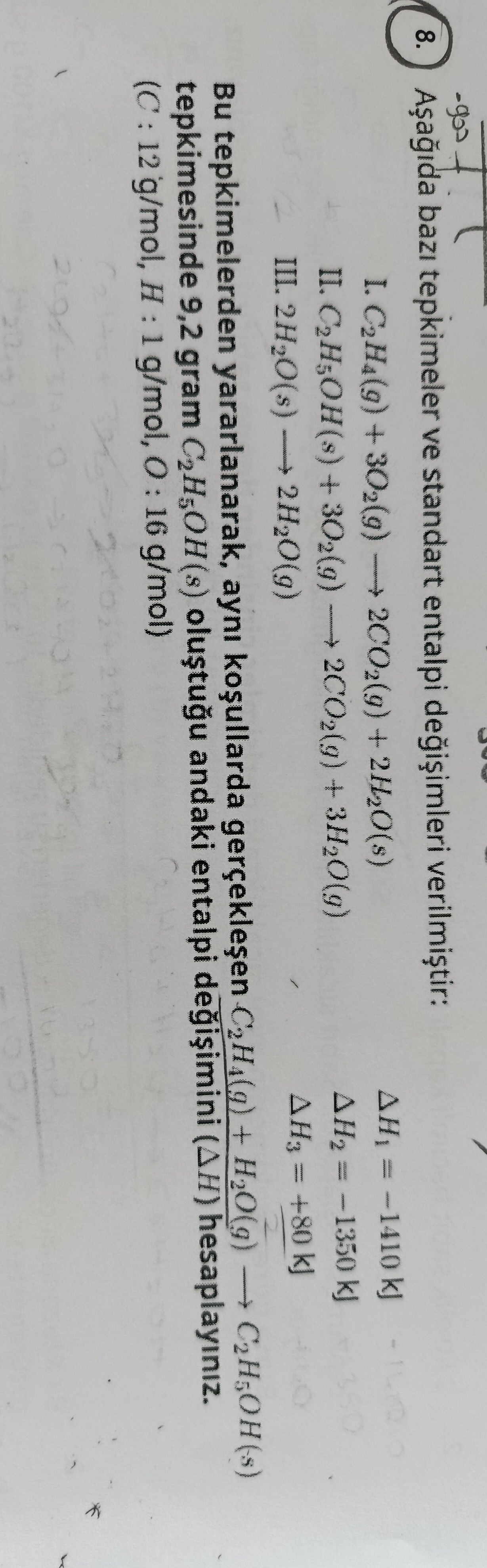 Aşağıda bazı tepkimeler ve standart entalpi değişimleri verilmiştir: I. C₂H₄(g) + 3O₂(g) → 2CO₂(g) +