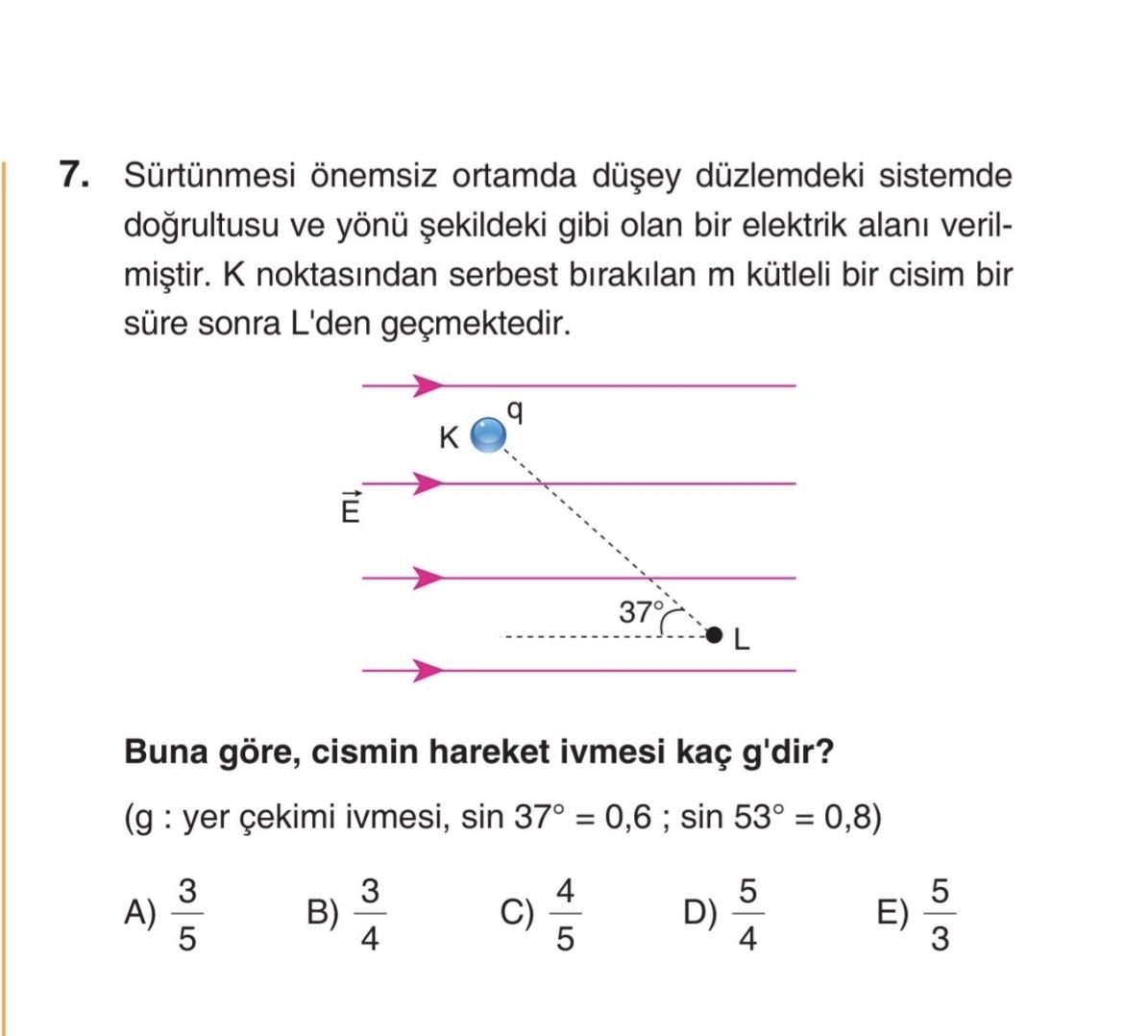 Sürtünmesi önemsiz ortamda düşey düzlemdeki sistemde doğrultusu ve yönü şekildeki gibi olan bir