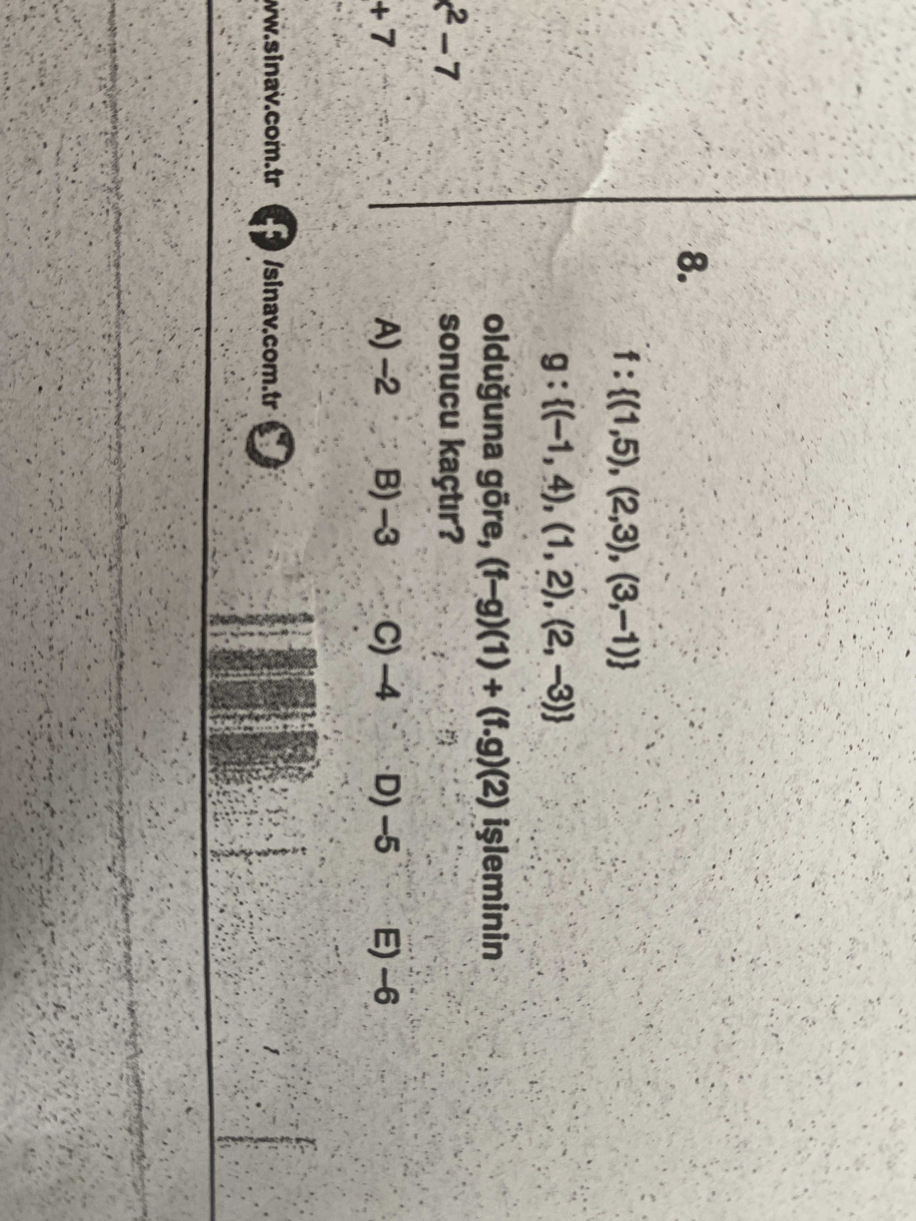 8. (2,3), (3,-1)} olduguna göre, (f-g)(1) + (f. g)(2) 2-7 sonucu kaçtir. +7 A)-2 B)-3 f /sinav. com. tr 8. tr. ?? Model.Question.title