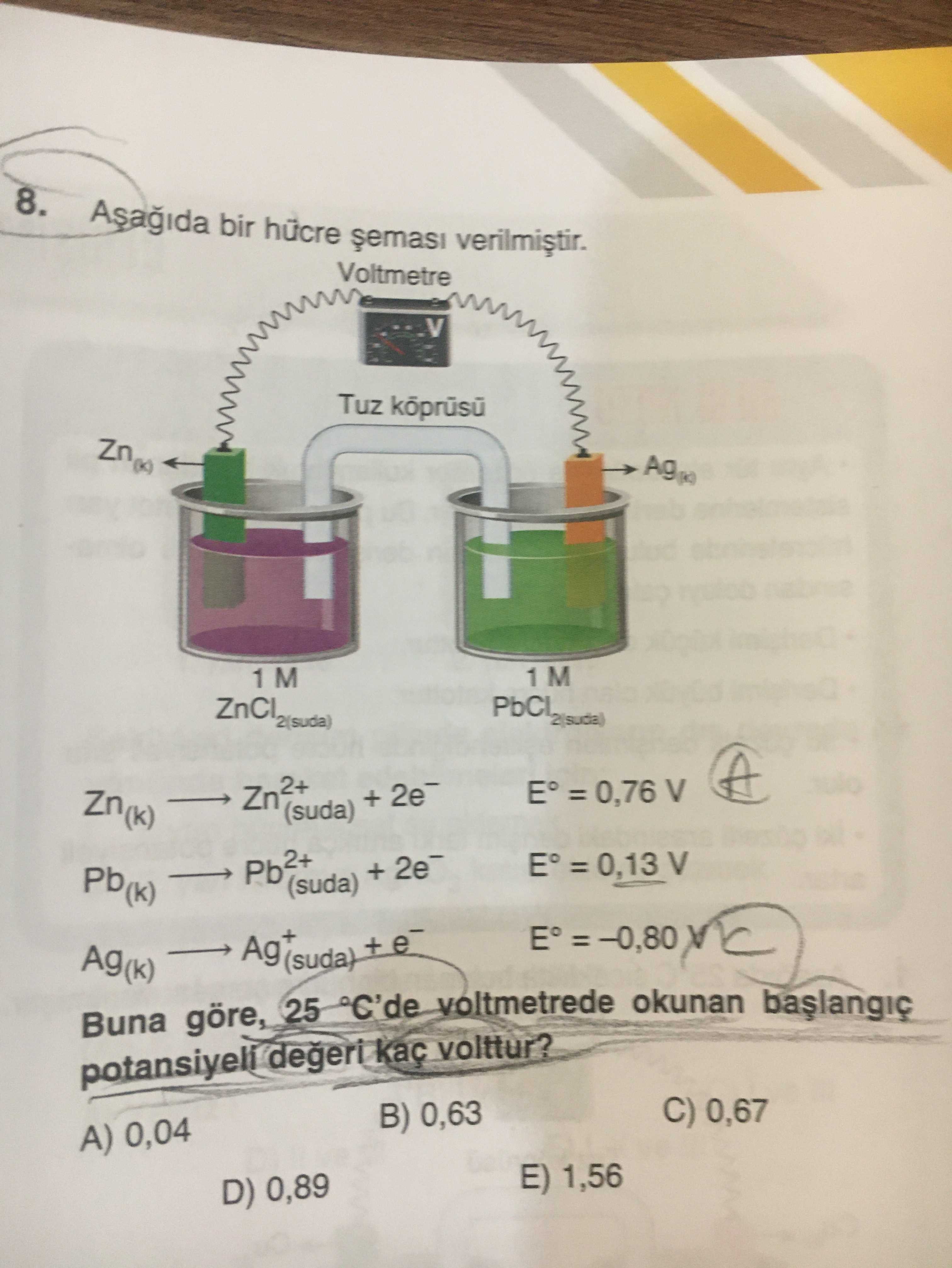 Aşağıda bir hücre şeması verilmiştir. Zn₍k₎ → Zn²⁺₍suda₎ + 2e⁻ E° = 0,76 V Pb₍k₎ → Pb²⁺₍suda₎ + 2e⁻