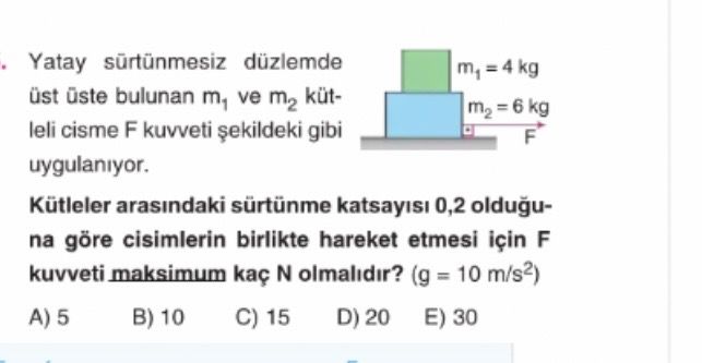 Yatay sürtünmesiz düzlemde üst üste bulunan m₁ ve m₂ kütleli cisme F kuvveti şekildeki gibi