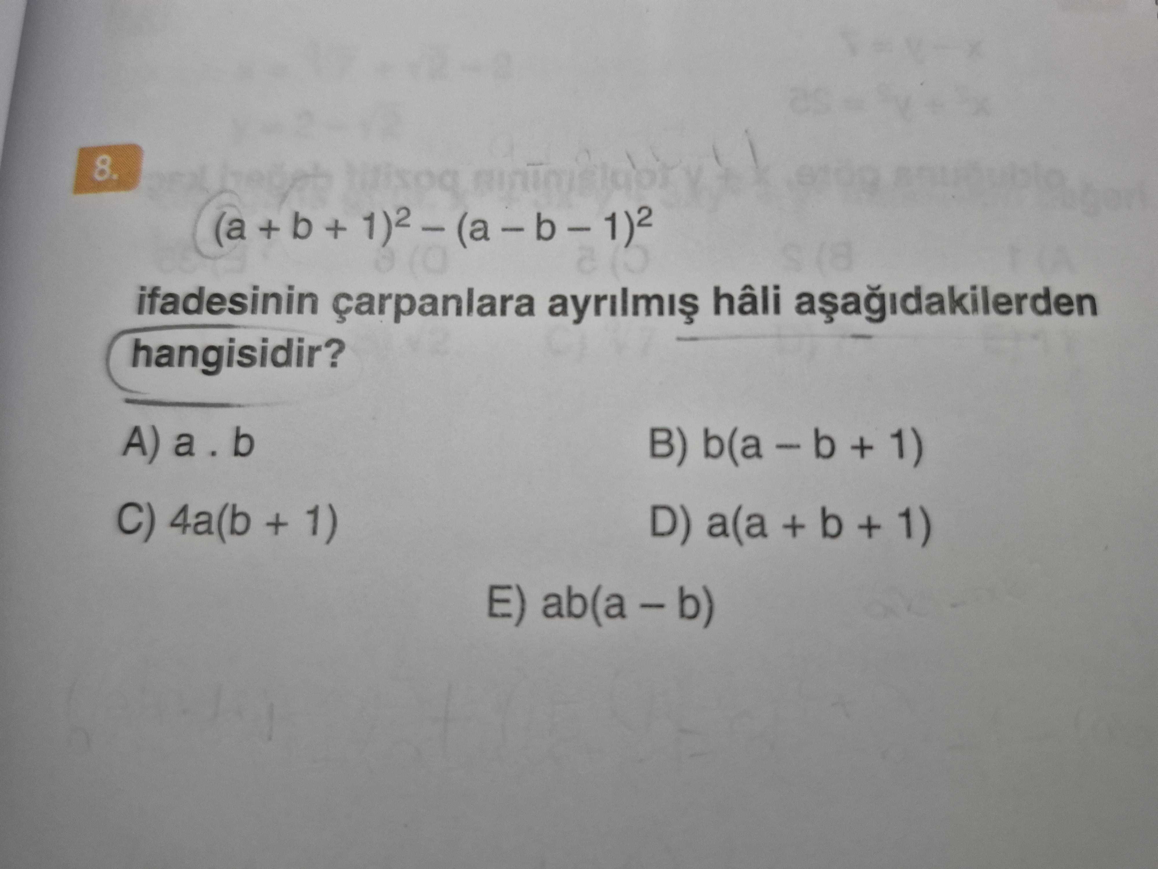 (a + b + 1)² – (a – b – 1)² ifadesinin çarpanlara ayrılmış hâli aşağıdakilerden hangisidir?