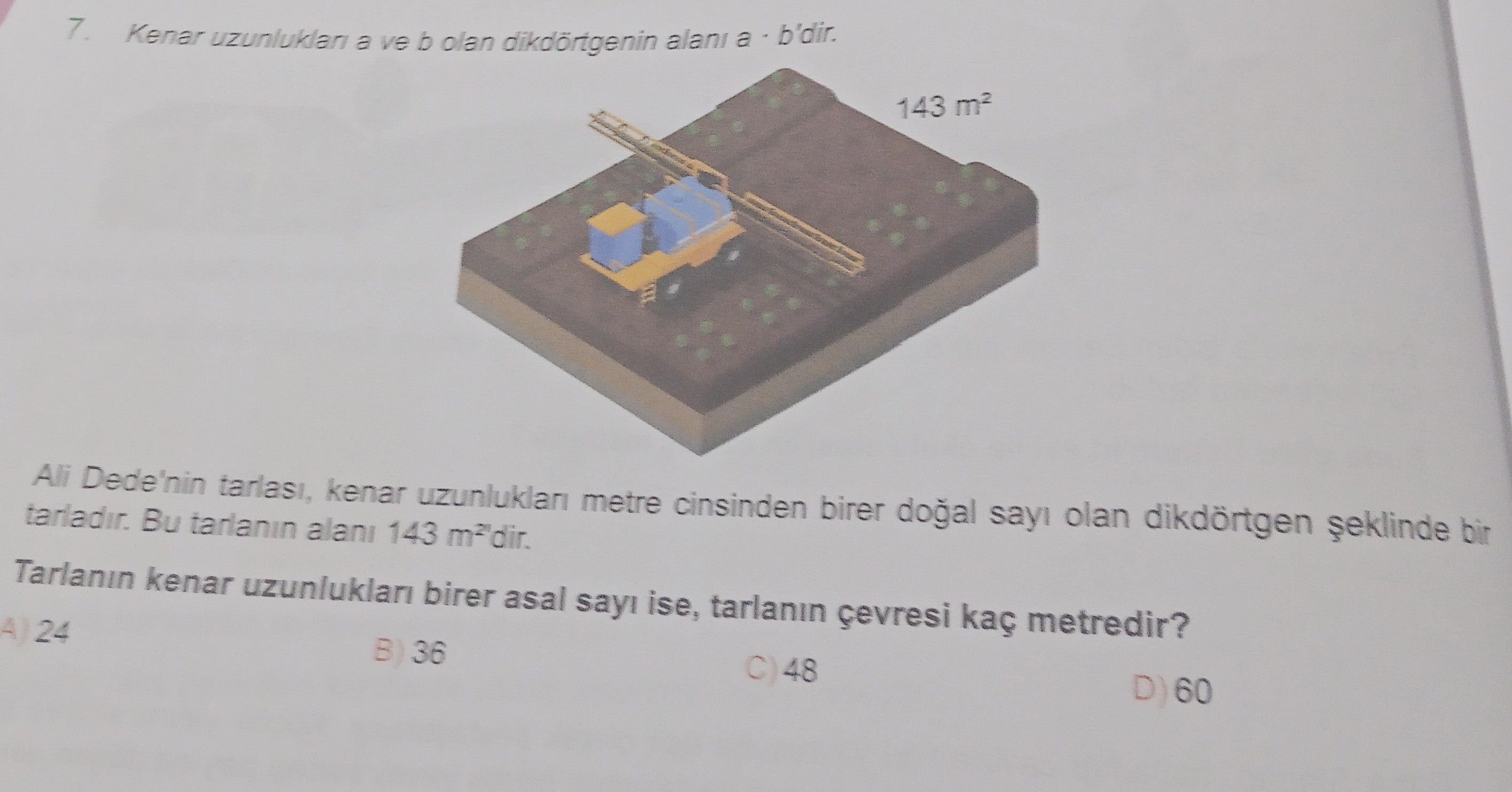 Kenar uzunlukları a ve b olan dikdörtgenin alanı a · b'dir. Ali Dede'nin tarlası, kenar uzunlukları